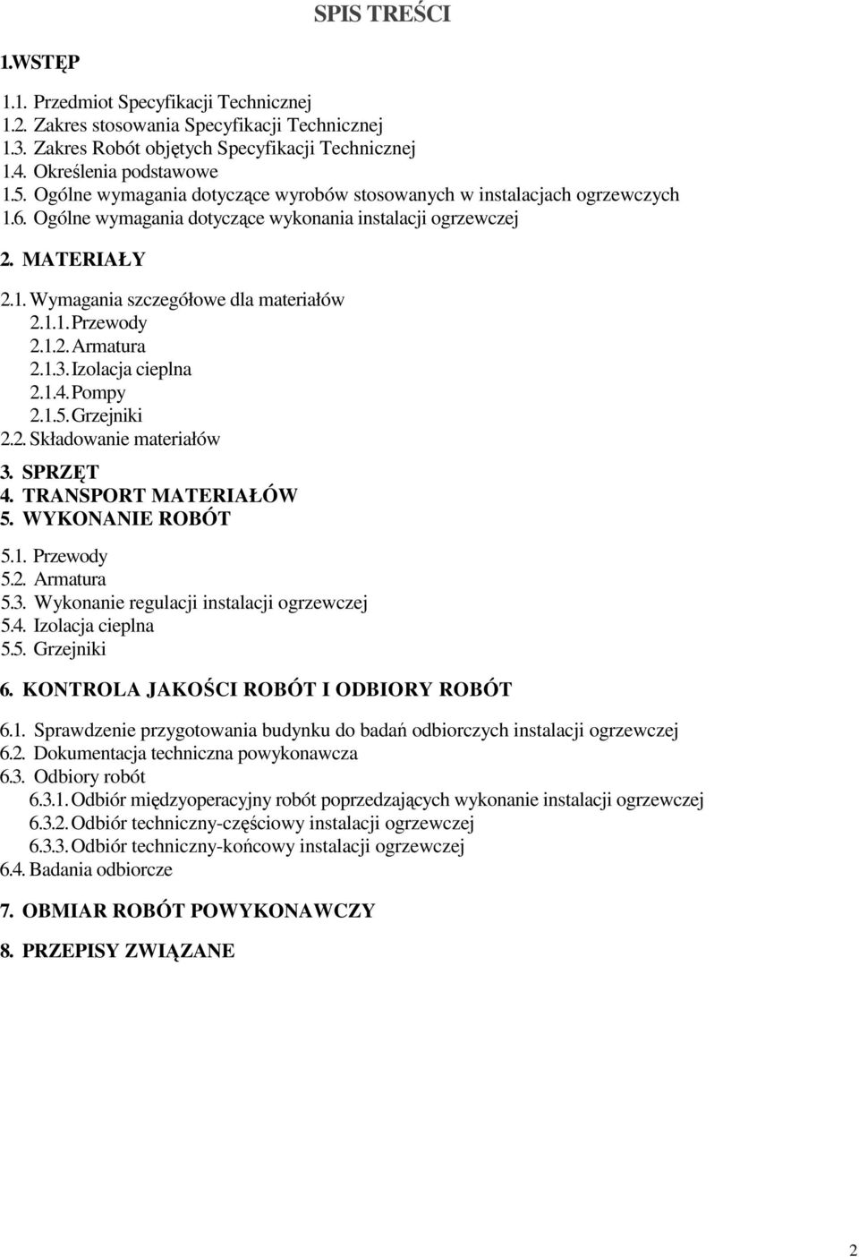 1.2. Armatura 2.1.3. Izolacja cieplna 2.1.4. Pompy 2.1.5. Grzejniki 2.2. Składowanie materiałów 3. SPRZĘT 4. TRANSPORT MATERIAŁÓW 5. WYKONANIE ROBÓT 5.1. Przewody 5.2. Armatura 5.3. Wykonanie regulacji instalacji ogrzewczej 5.