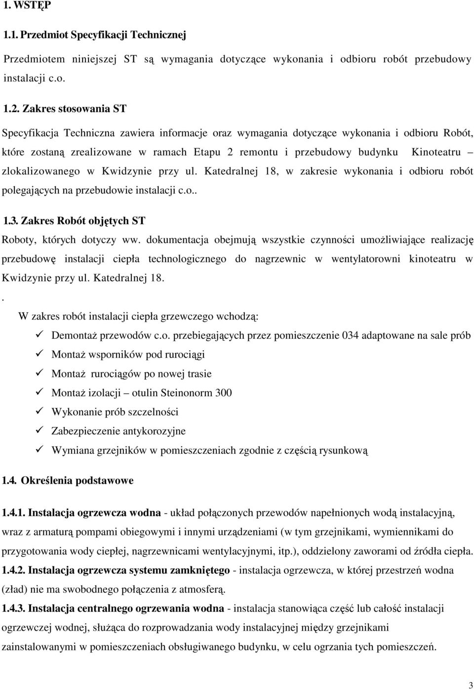 zlokalizowanego w Kwidzynie przy ul. Katedralnej 18, w zakresie wykonania i odbioru robót polegających na przebudowie instalacji c.o.. 1.3. Zakres Robót objętych ST Roboty, których dotyczy ww.