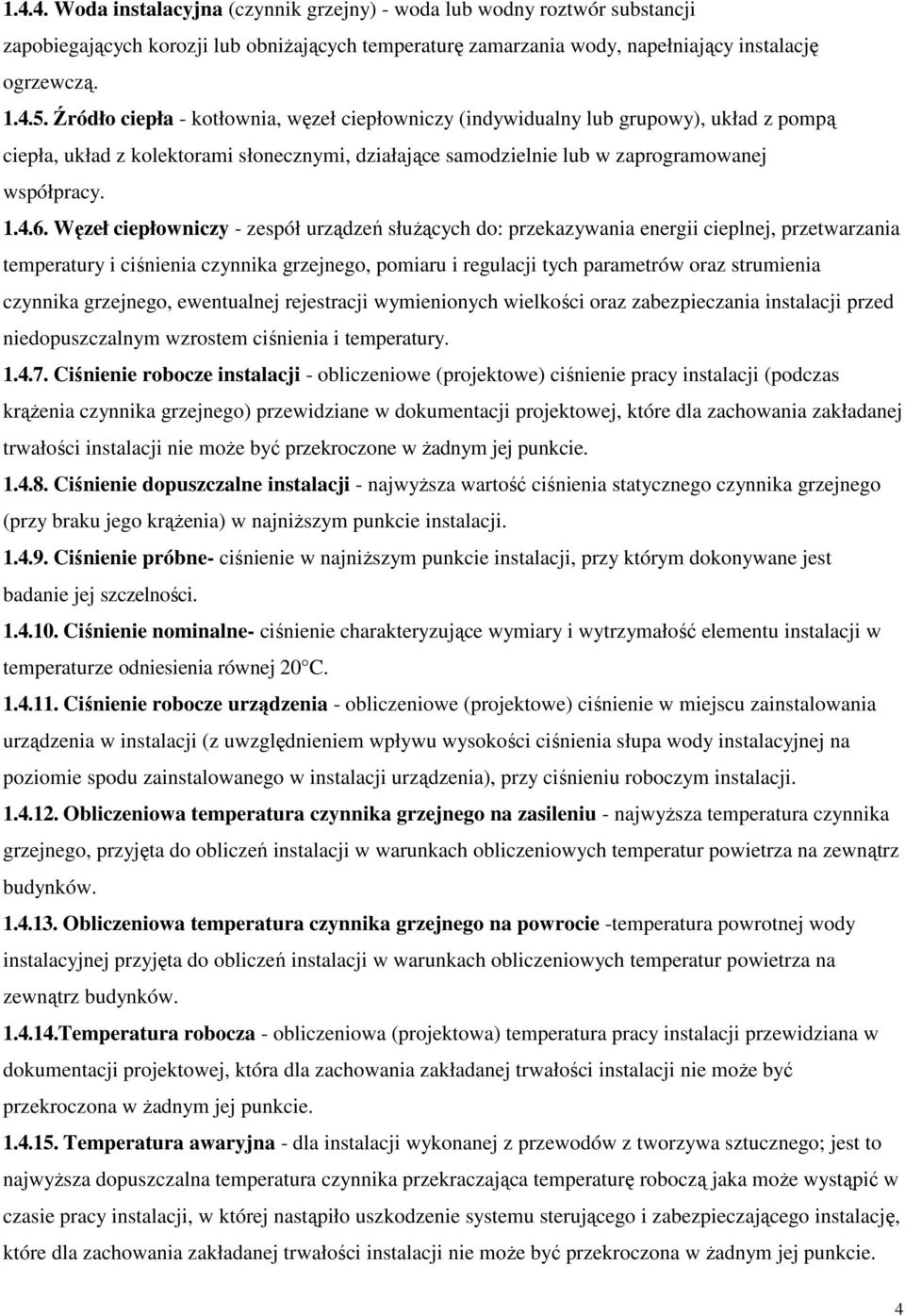 Węzeł ciepłowniczy - zespół urządzeń słuŝących do: przekazywania energii cieplnej, przetwarzania temperatury i ciśnienia czynnika grzejnego, pomiaru i regulacji tych parametrów oraz strumienia