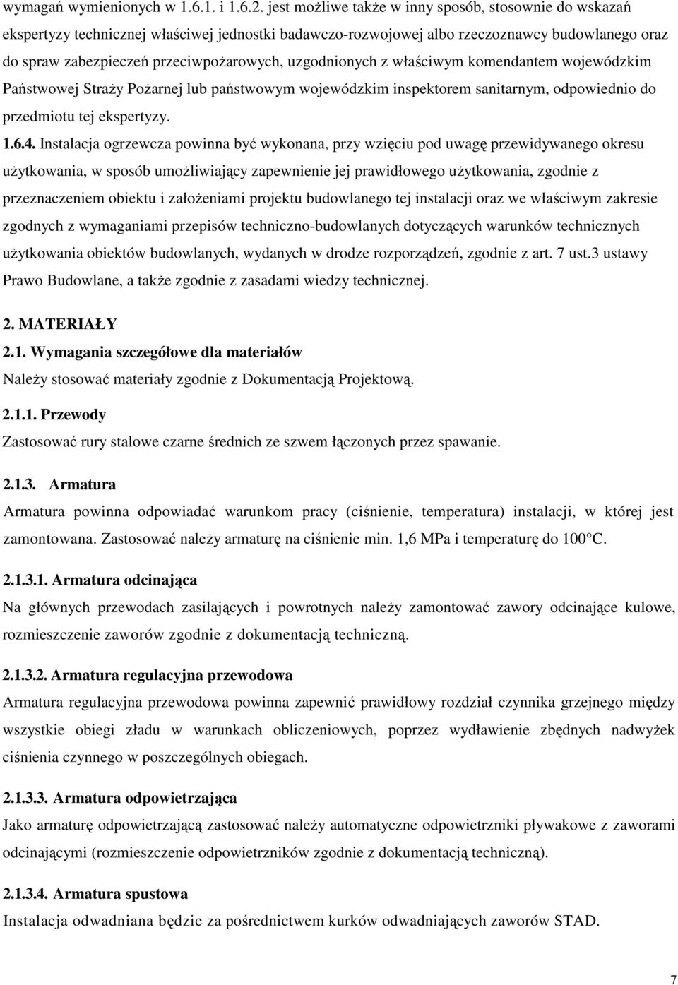 uzgodnionych z właściwym komendantem wojewódzkim Państwowej StraŜy PoŜarnej lub państwowym wojewódzkim inspektorem sanitarnym, odpowiednio do przedmiotu tej ekspertyzy. 1.6.4.