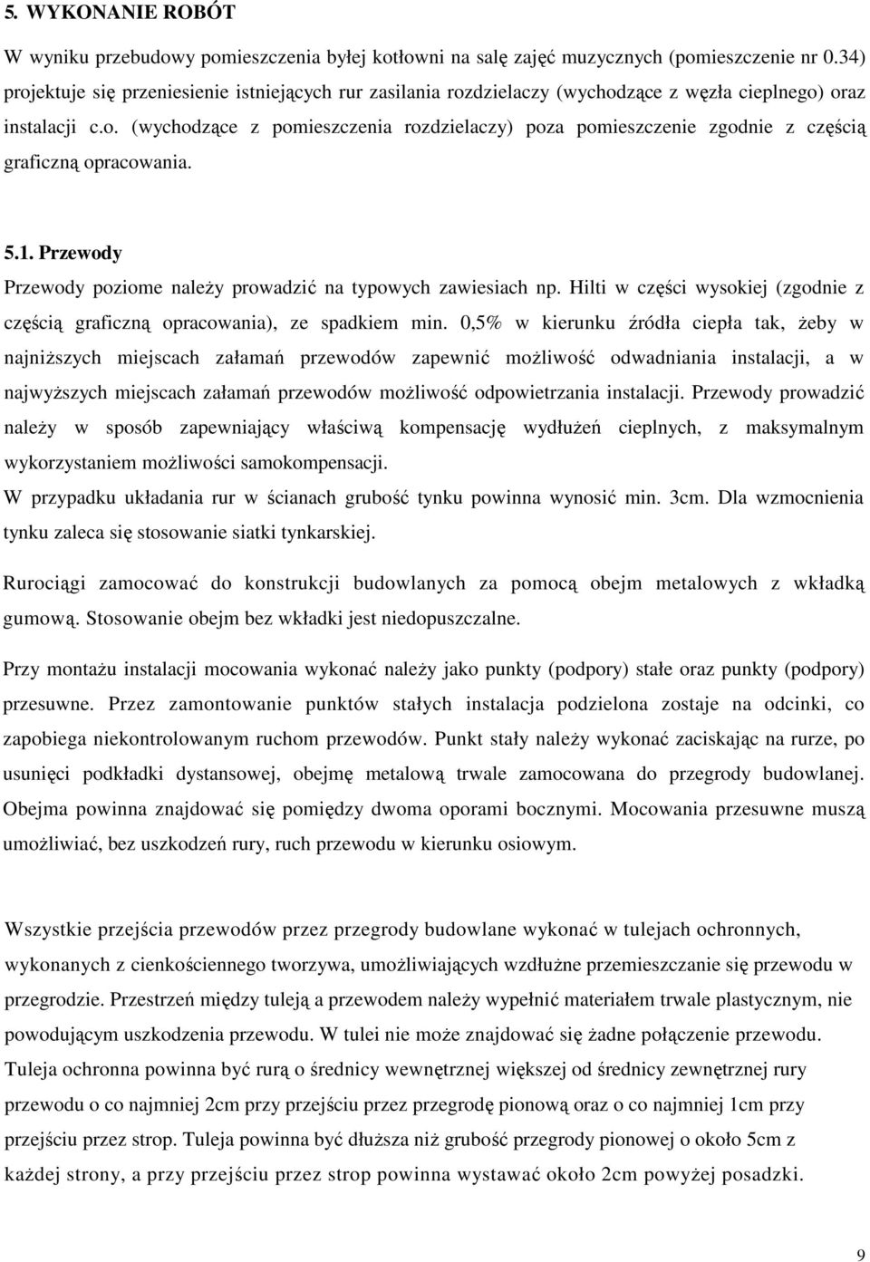 5.1. Przewody Przewody poziome naleŝy prowadzić na typowych zawiesiach np. Hilti w części wysokiej (zgodnie z częścią graficzną opracowania), ze spadkiem min.