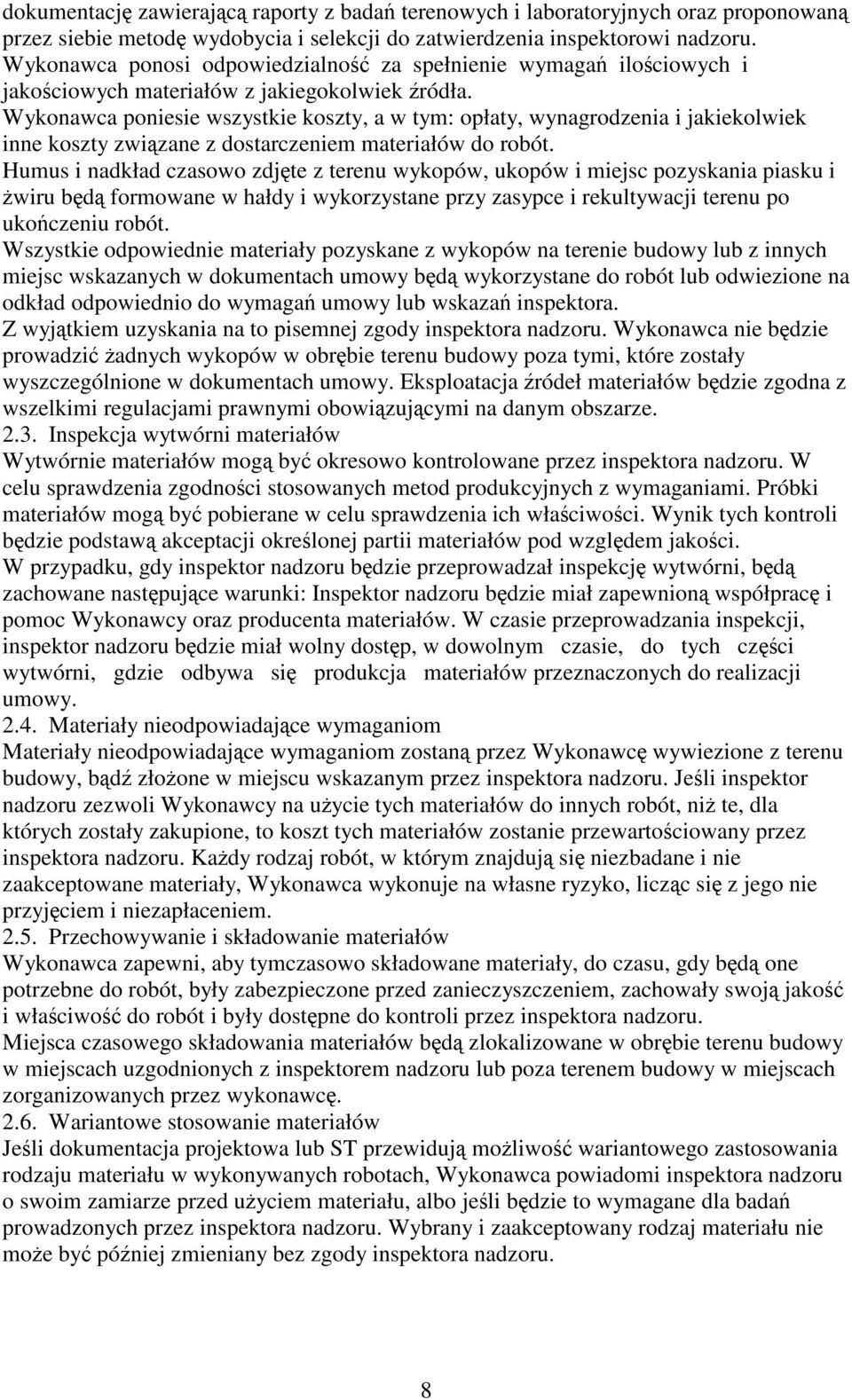 Wykonawca poniesie wszystkie koszty, a w tym: opłaty, wynagrodzenia i jakiekolwiek inne koszty związane z dostarczeniem materiałów do robót.