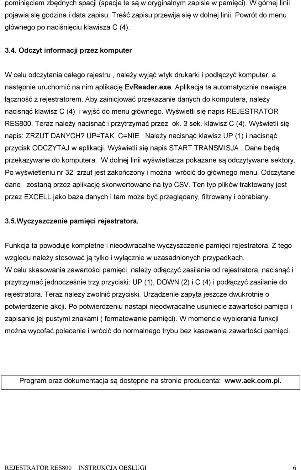 . 3.4. Odczyt informacji przez komputer W celu odczytania całego rejestru, należy wyjąć wtyk drukarki i podłączyć komputer, a następnie uruchomić na nim aplikację EvReader.exe.