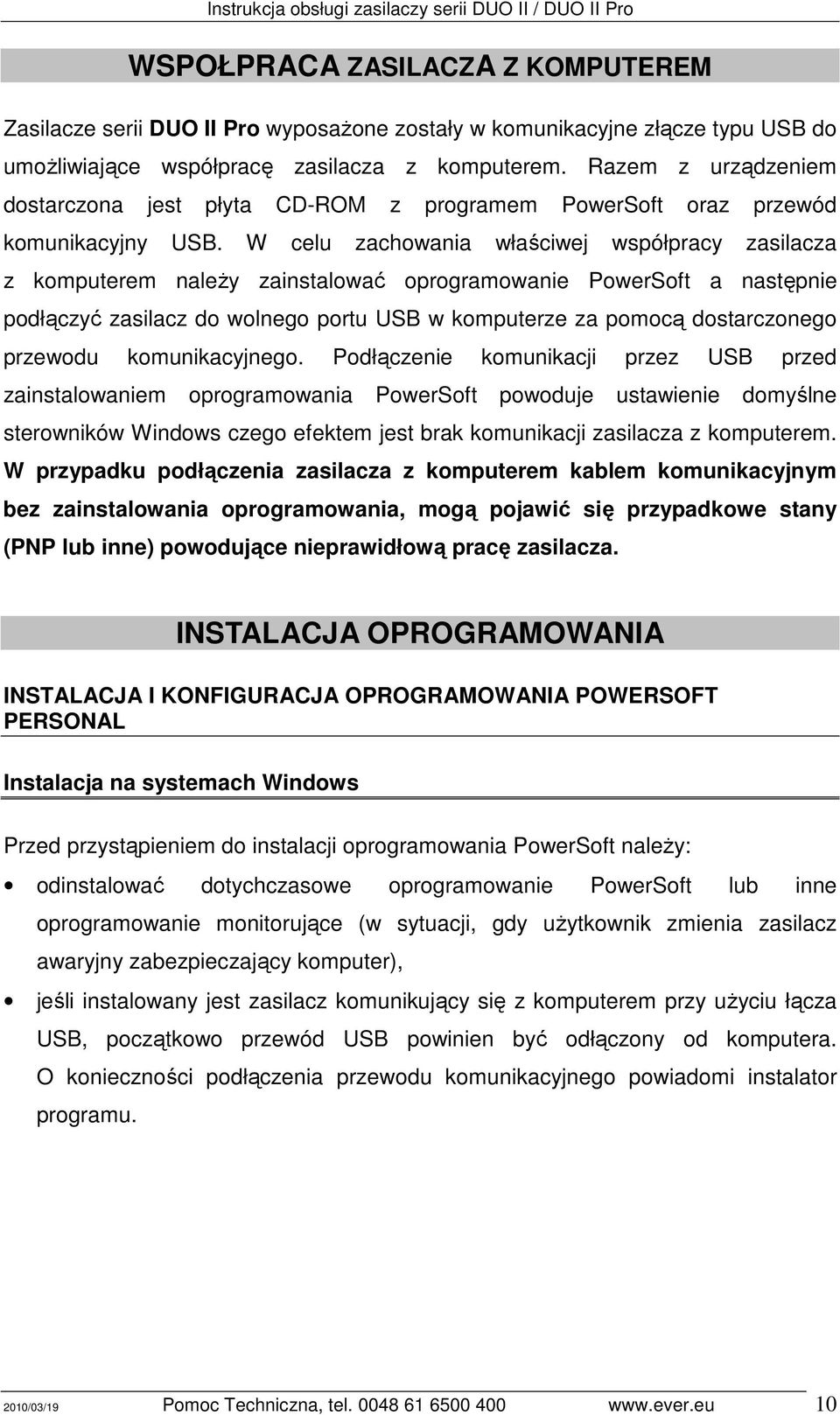 W celu zachowania właściwej współpracy zasilacza z komputerem naleŝy zainstalować oprogramowanie PowerSoft a następnie podłączyć zasilacz do wolnego portu USB w komputerze za pomocą dostarczonego