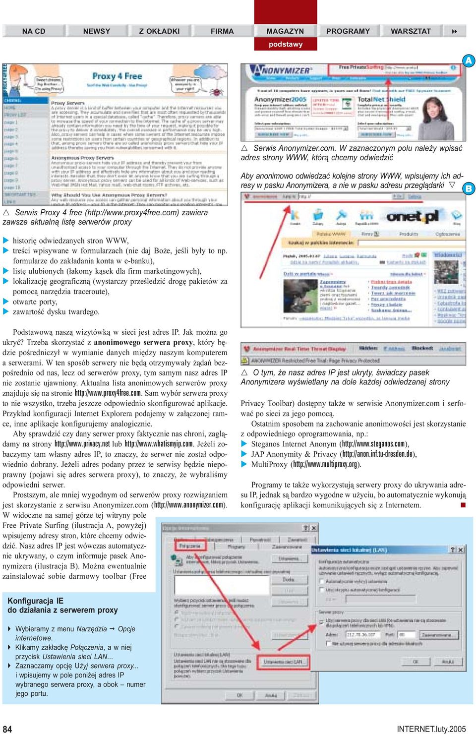 Serwis Proxy 4 free (http://www.proxy4free.com) zawiera zawsze aktualn¹ listê serwerów proxy historiê odwiedzanych stron WWW, treœci wpisywane w formularzach (nie daj Bo e, jeœli by³y to np.