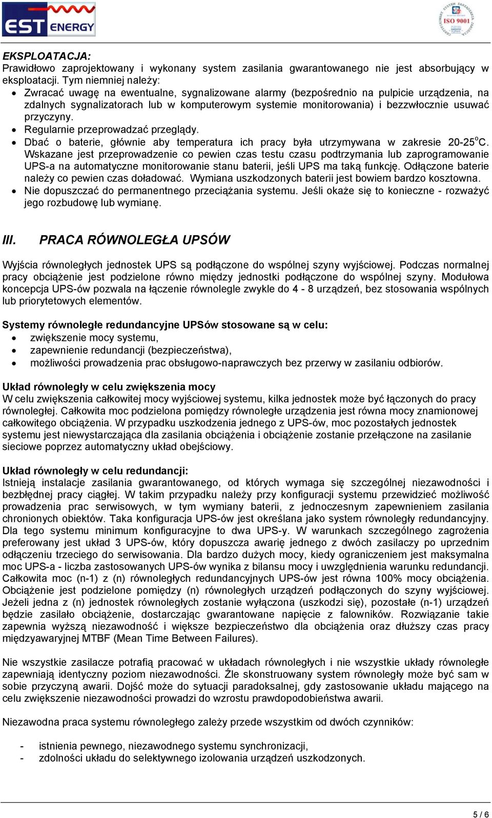 usuwać przyczyny. Regularnie przeprowadzać przeglądy. Dbać o baterie, głównie aby temperatura ich pracy była utrzymywana w zakresie 20-25 o C.