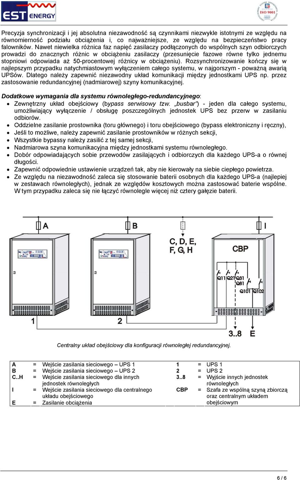 Nawet niewielka różnica faz napięć zasilaczy podłączonych do wspólnych szyn odbiorczych prowadzi do znacznych różnic w obciążeniu zasilaczy (przesunięcie fazowe równe tylko jednemu stopniowi