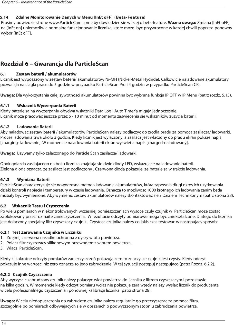 Rozdzial 6 Gwarancja dla ParticleScan 6.1 Zestaw baterii / akumulatorów Licznik jest wyposazony w zestaw baterii/ akumulatorów Ni-MH (Nickel-Metal Hydride).