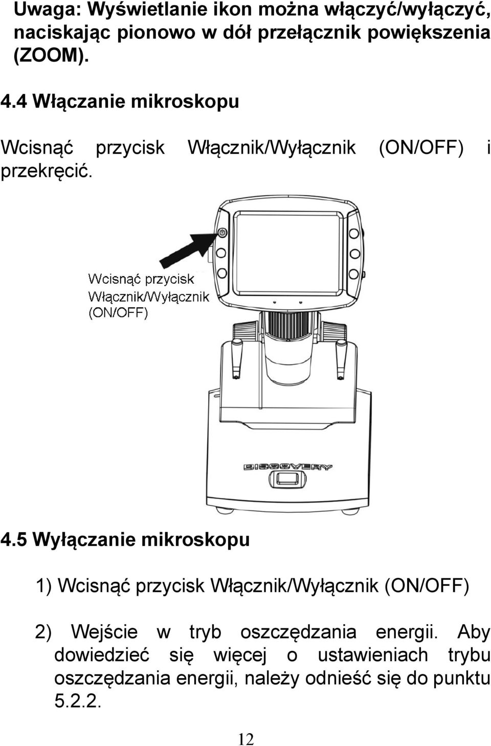 4 Włączanie mikroskopu Wcisnąć przycisk Włącznik/Wyłącznik (ON/OFF) i przekręcić. 4.