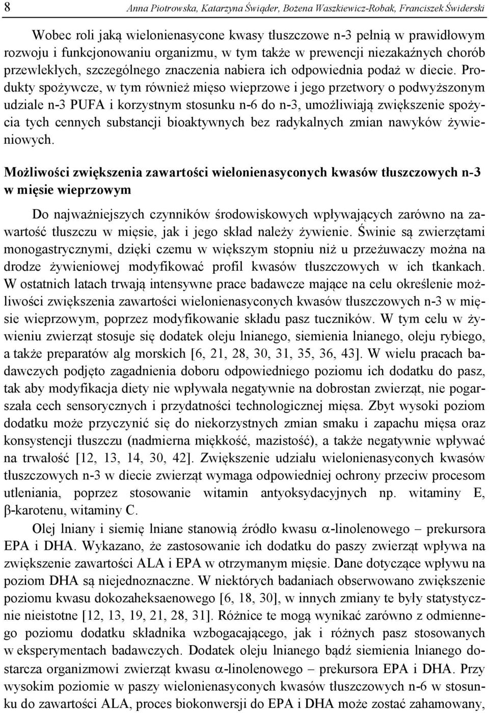 Produkty spożywcze, w tym również mięso wieprzowe i jego przetwory o podwyższonym udziale n-3 PUFA i korzystnym stosunku n-6 do n-3, umożliwiają zwiększenie spożycia tych cennych substancji