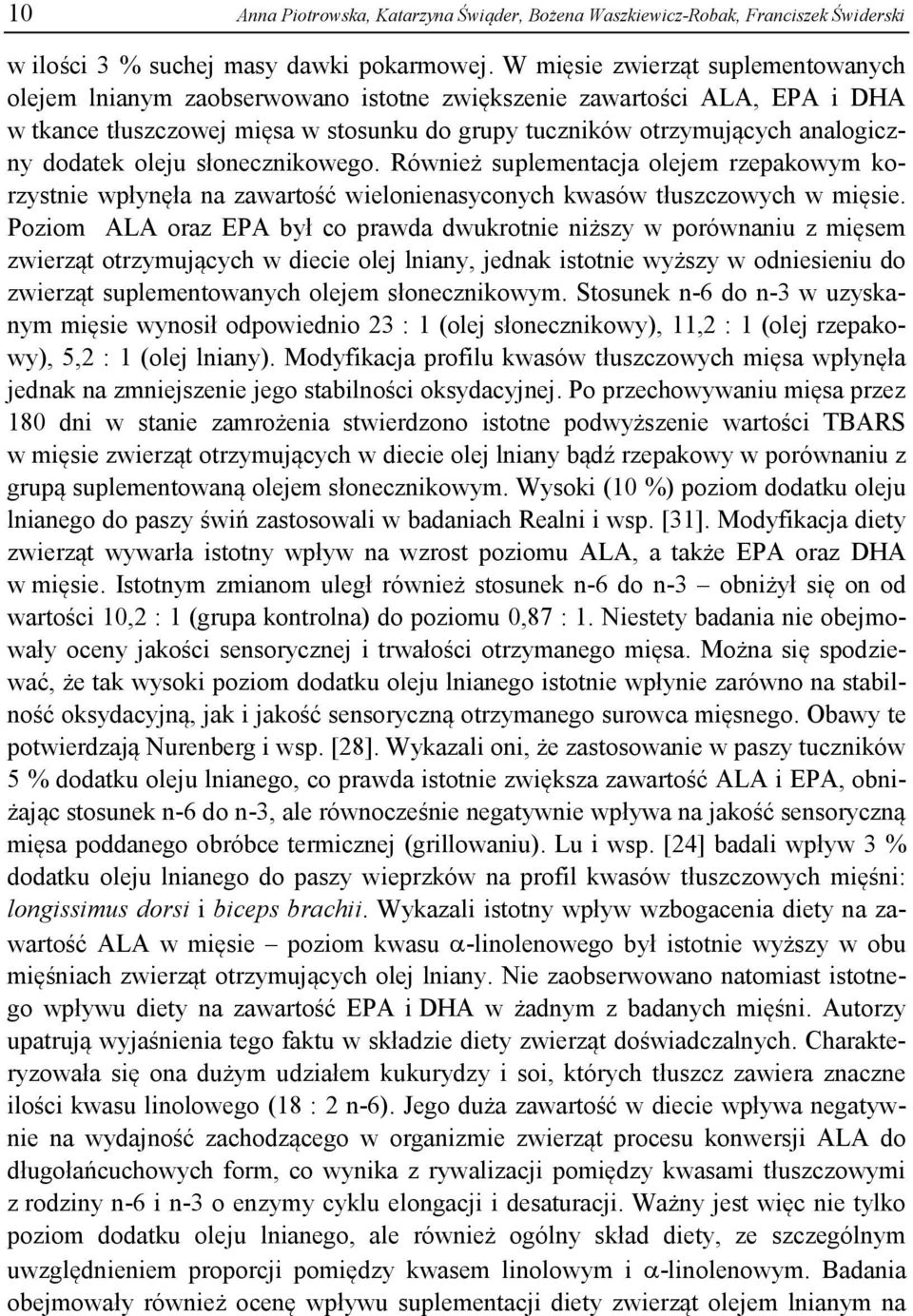 dodatek oleju słonecznikowego. Również suplementacja olejem rzepakowym korzystnie wpłynęła na zawartość wielonienasyconych kwasów tłuszczowych w mięsie.