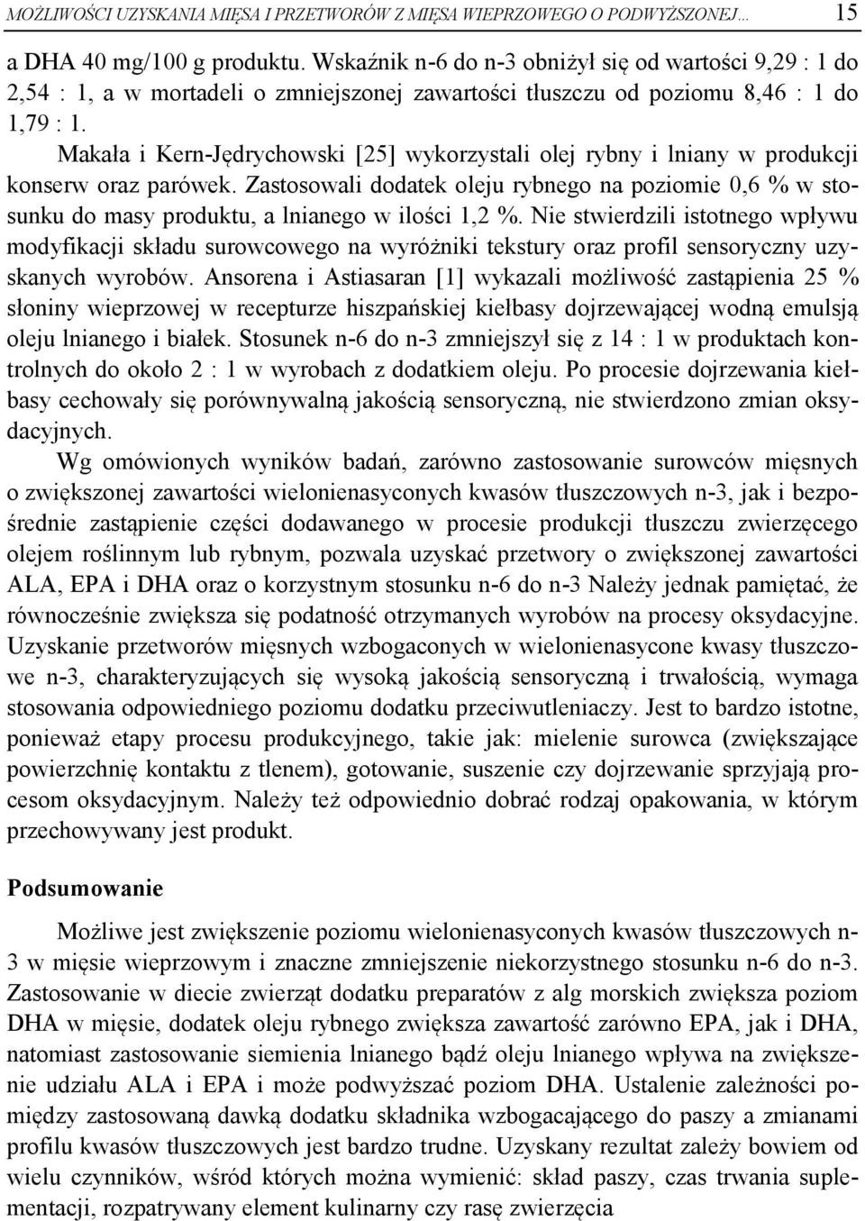 Makała i Kern-Jędrychowski [25] wykorzystali olej rybny i lniany w produkcji konserw oraz parówek.