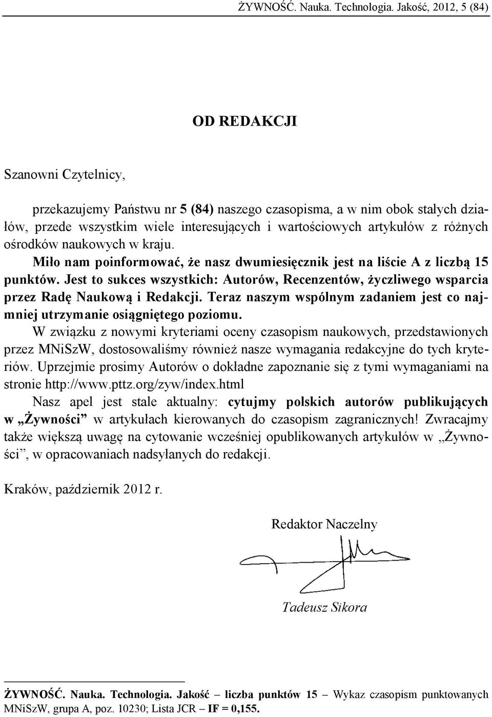 z różnych ośrodków naukowych w kraju. Miło nam poinformować, że nasz dwumiesięcznik jest na liście A z liczbą 15 punktów.