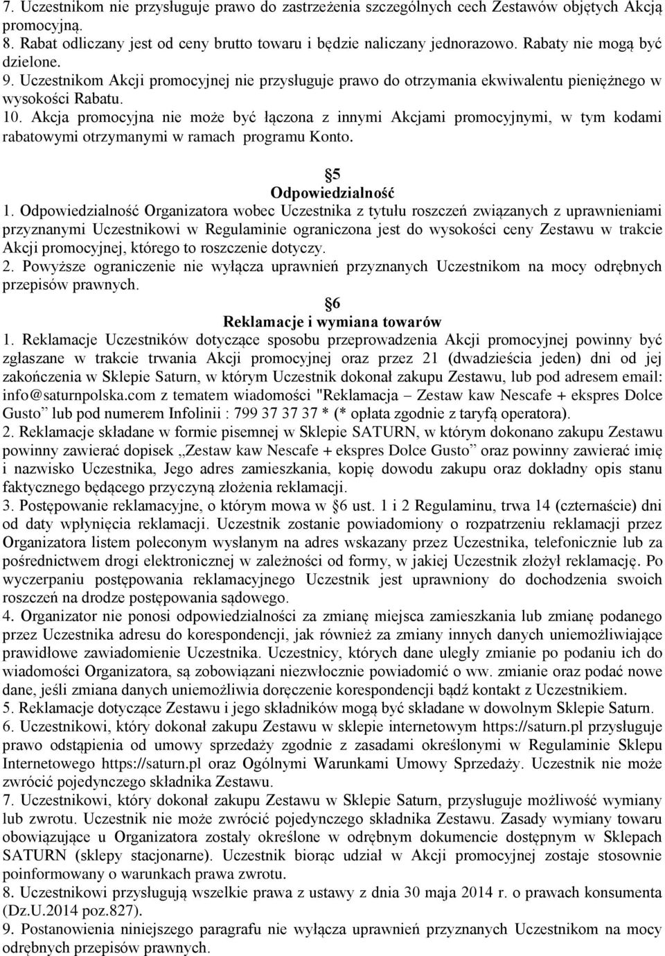 Akcja promocyjna nie może być łączona z innymi Akcjami promocyjnymi, w tym kodami rabatowymi otrzymanymi w ramach programu Konto. 5 Odpowiedzialność 1.