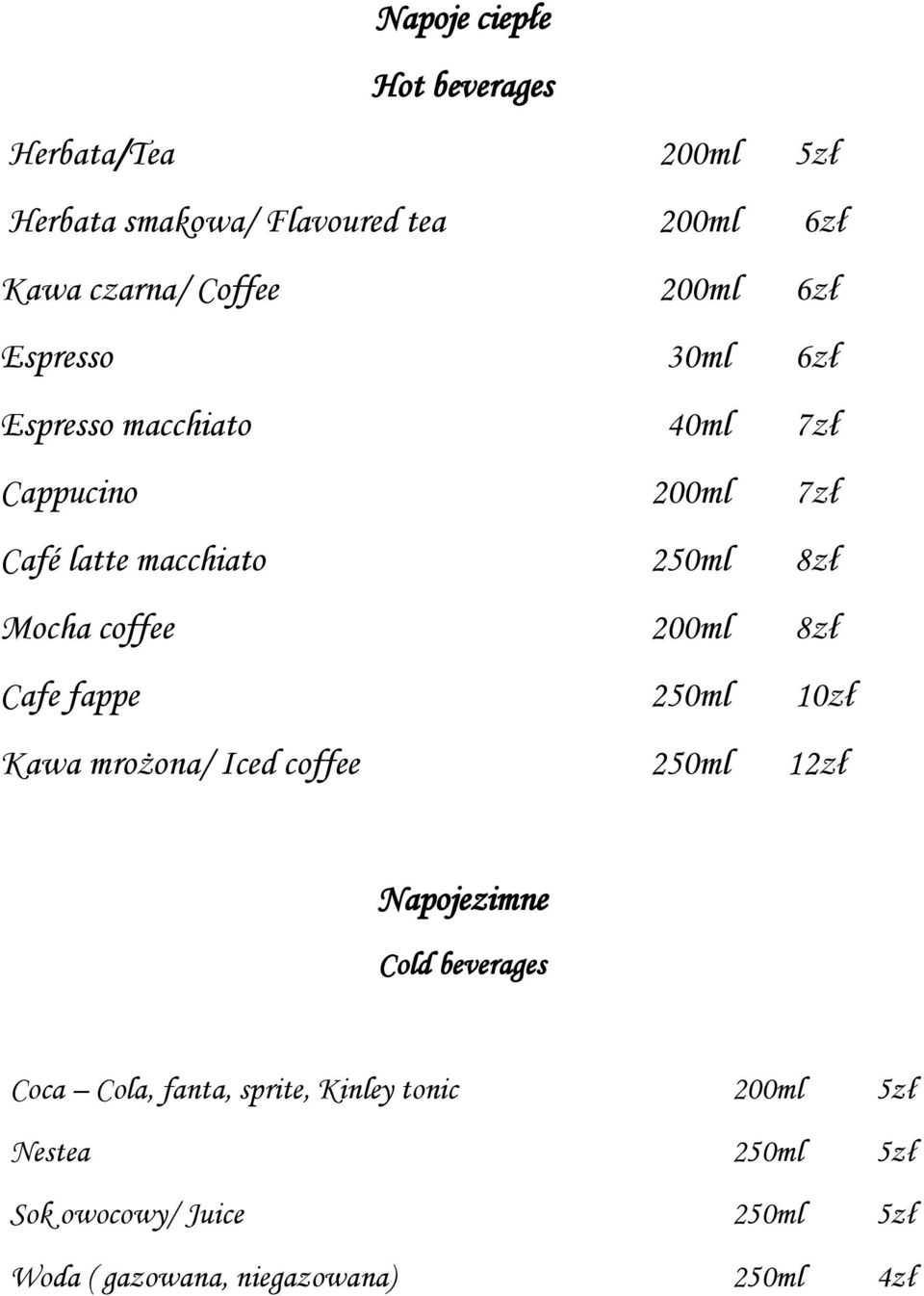 coffee 200ml Cafe fappe 250ml Kawa mrożona/ Iced coffee 250ml 12zł Napojezimne Cold beverages Coca Cola, fanta,