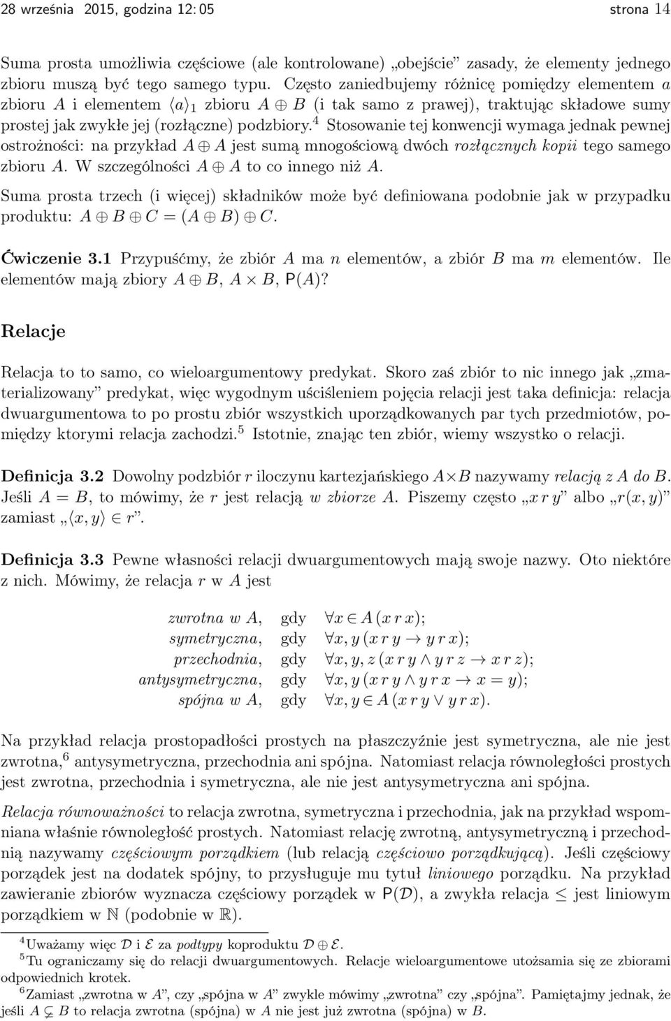 4 Stosowanie tej konwencji wymaga jednak pewnej ostrożności: na przykład A A jest sumą mnogościową dwóch rozłącznych kopii tego samego zbioru A. W szczególności A A to co innego niż A.