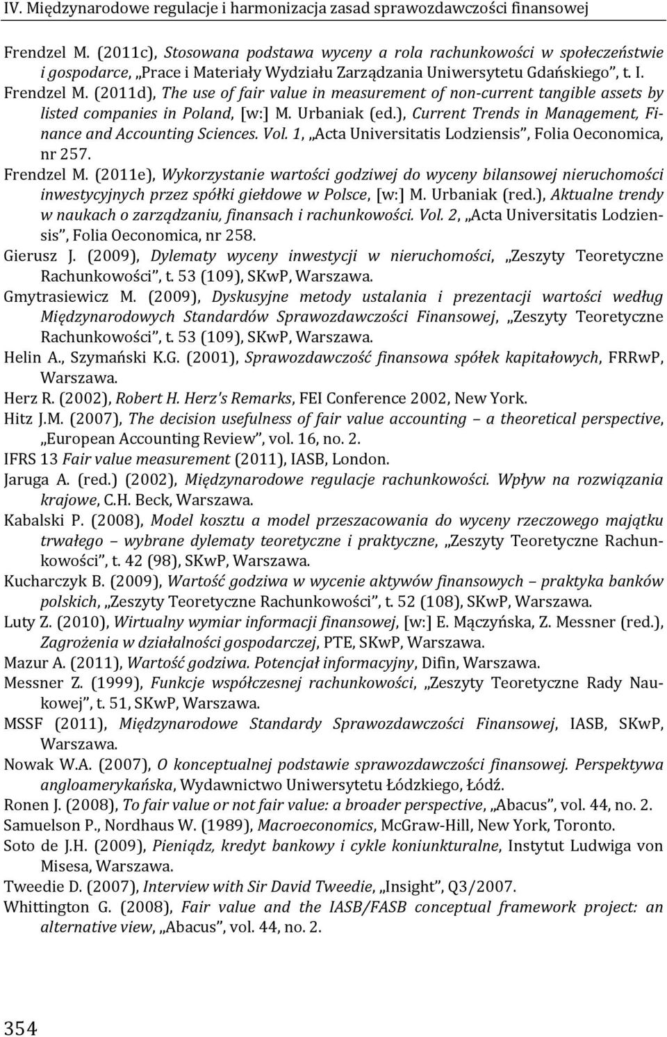 (2011d), The use of fair value in measurement of non current tangible assets by listed companies in Poland, [w:] M. Urbaniak (ed.), Current Trends in Management, Finance and Accounting Sciences. Vol.