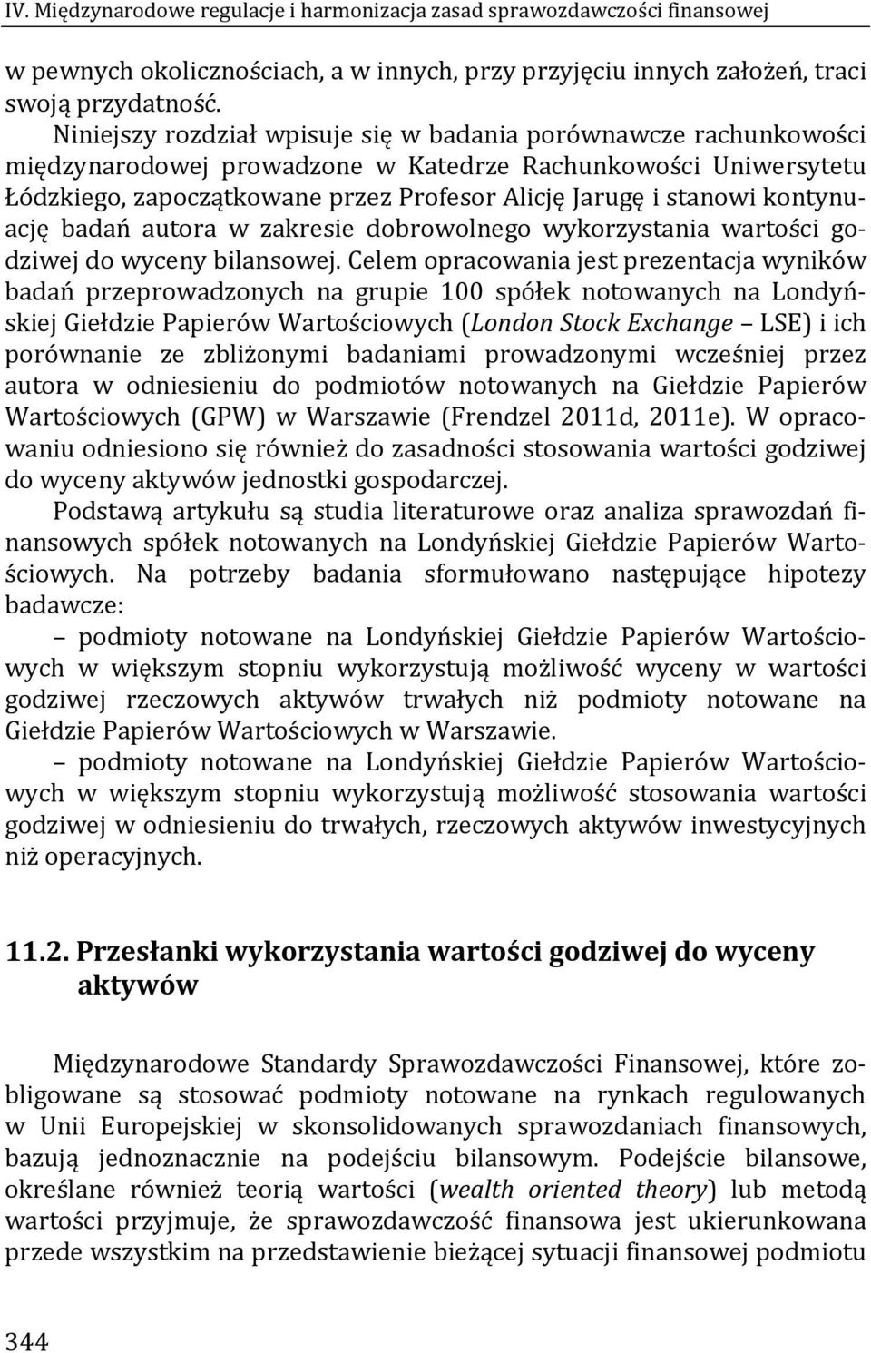 kontynuację badań autora w zakresie dobrowolnego wykorzystania wartości godziwej do wyceny bilansowej.