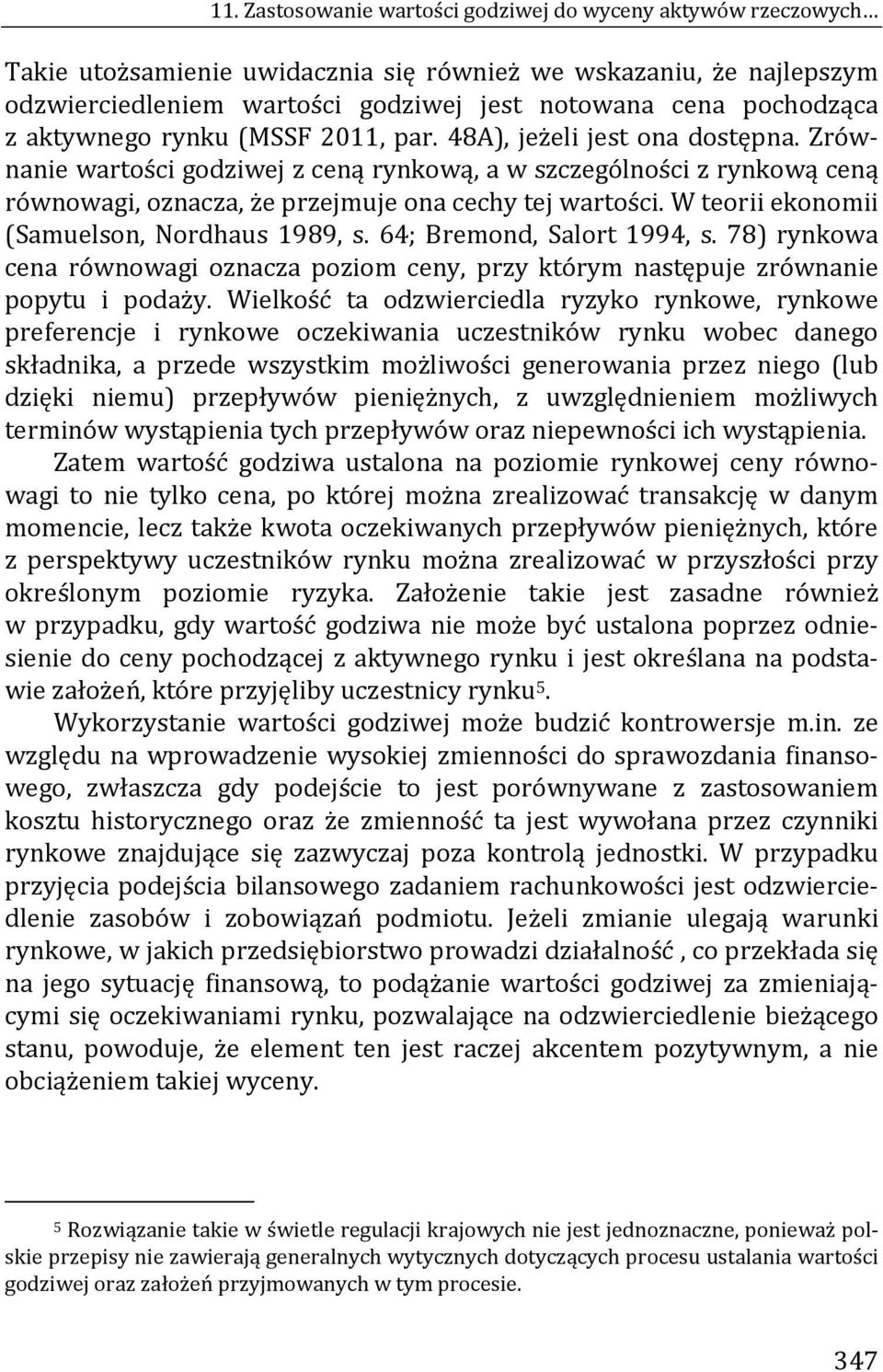 W teorii ekonomii (Samuelson, Nordhaus 1989, s. 64; Bremond, Salort 1994, s. 78) rynkowa cena równowagi oznacza poziom ceny, przy którym następuje zrównanie popytu i podaży.