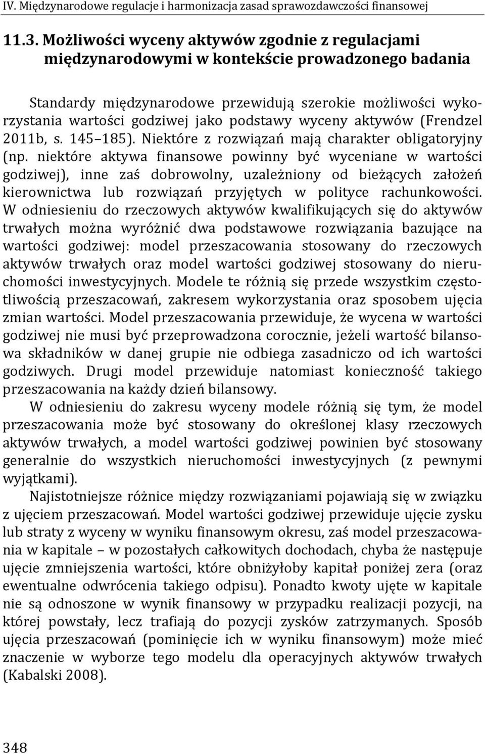 podstawy wyceny aktywów (Frendzel 2011b, s. 145 185). Niektóre z rozwiązań mają charakter obligatoryjny (np.