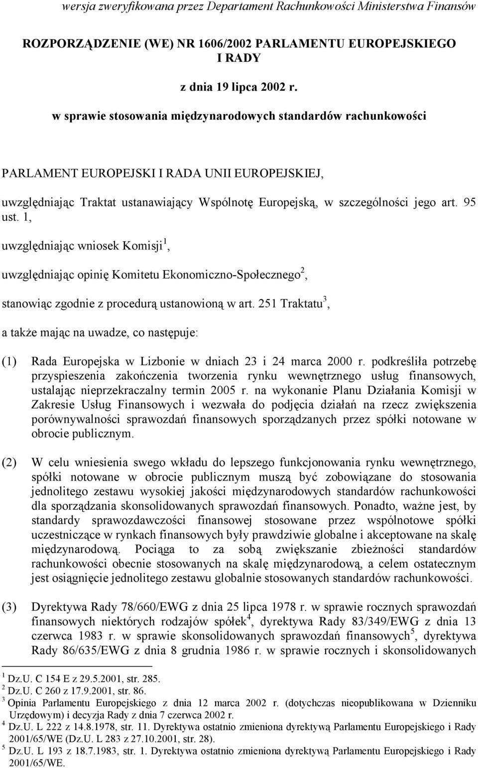 95 ust. 1, uwzględniając wniosek Komisji 1, uwzględniając opinię Komitetu Ekonomiczno-Społecznego 2, stanowiąc zgodnie z procedurą ustanowioną w art.