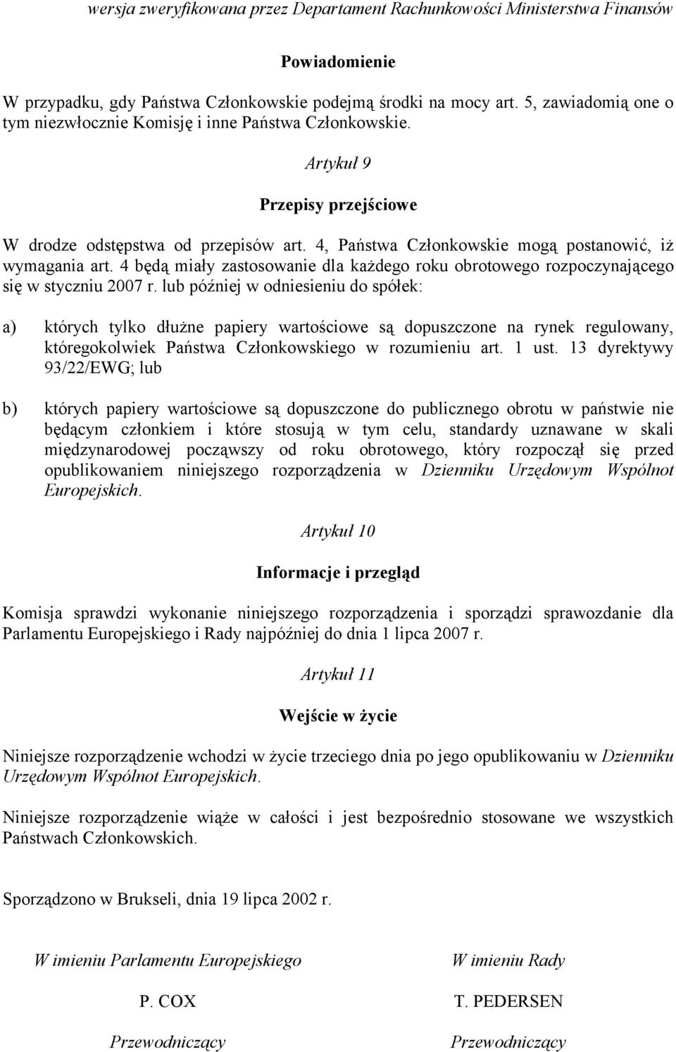 4 będą miały zastosowanie dla każdego roku obrotowego rozpoczynającego się w styczniu 2007 r.