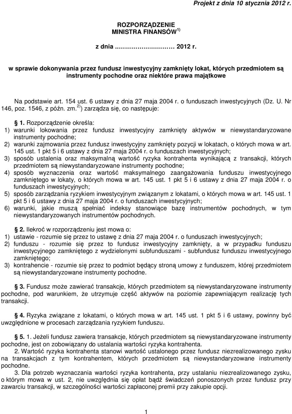 Rozporządzenie określa: 1) warunki lokowania przez fundusz inwestycyjny zamknięty aktywów w niewystandaryzowane instrumenty pochodne; 2) warunki zajmowania przez fundusz inwestycyjny zamknięty