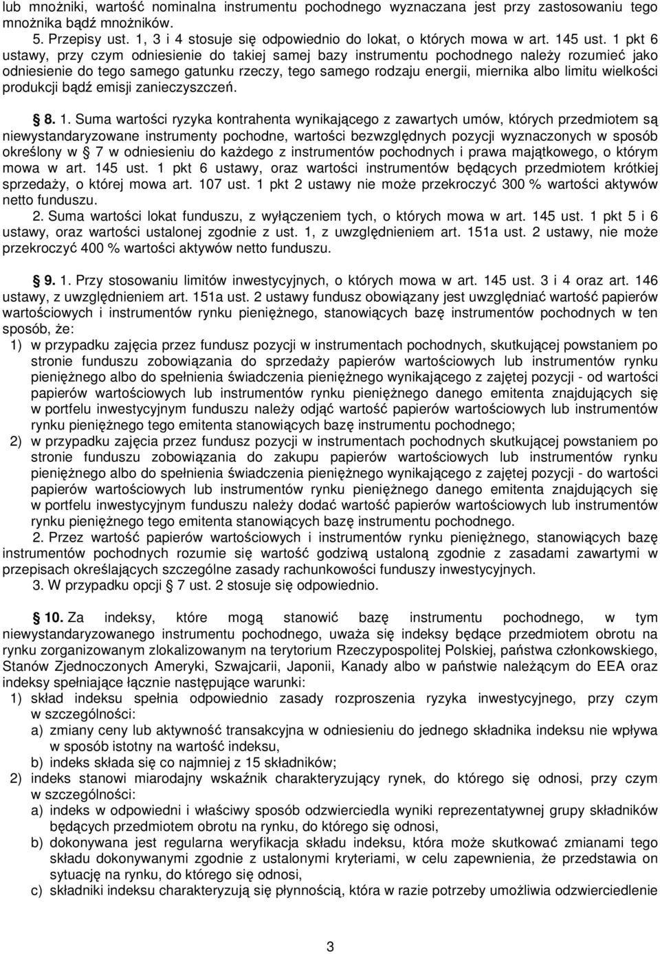 1 pkt 6 ustawy, przy czym odniesienie do takiej samej bazy instrumentu pochodnego należy rozumieć jako odniesienie do tego samego gatunku rzeczy, tego samego rodzaju energii, miernika albo limitu