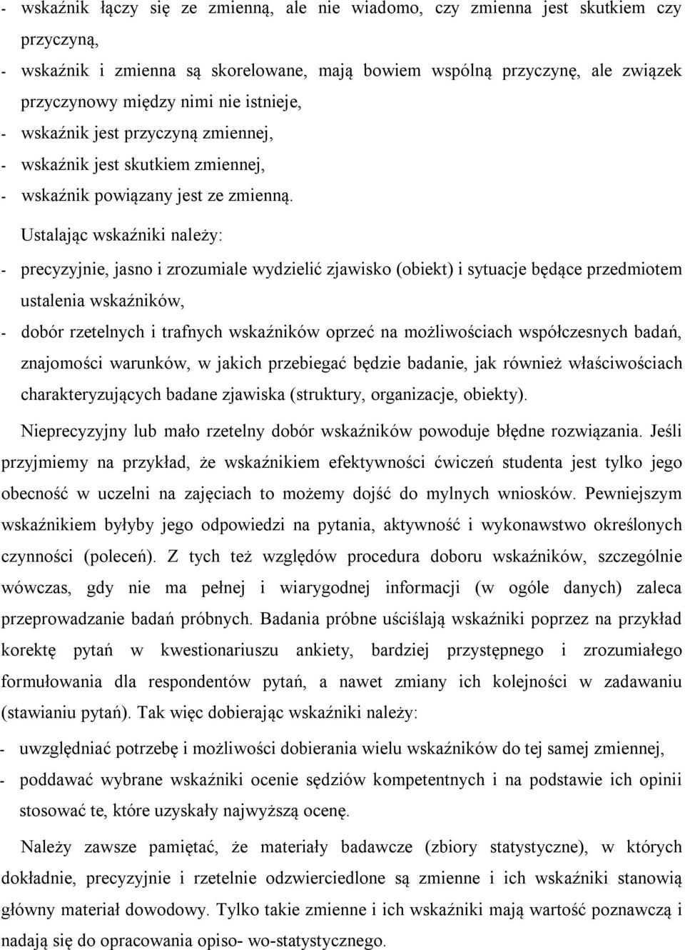 Ustalając wskaźniki należy: - precyzyjnie, jasno i zrozumiale wydzielić zjawisko (obiekt) i sytuacje będące przedmiotem ustalenia wskaźników, - dobór rzetelnych i trafnych wskaźników oprzeć na