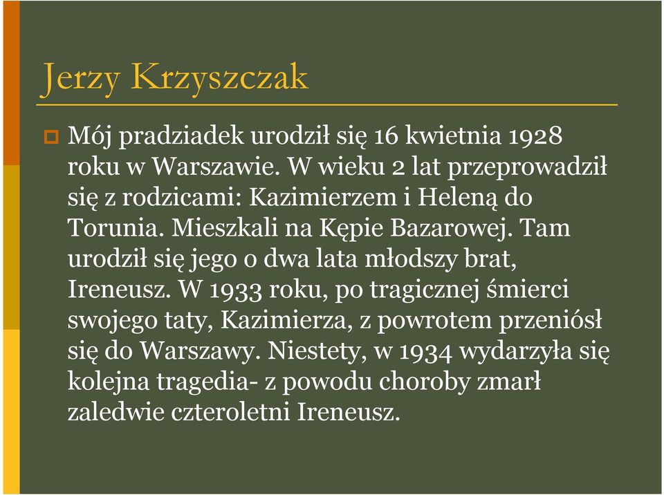 Tam urodził się jego o dwa lata młodszy brat, Ireneusz.