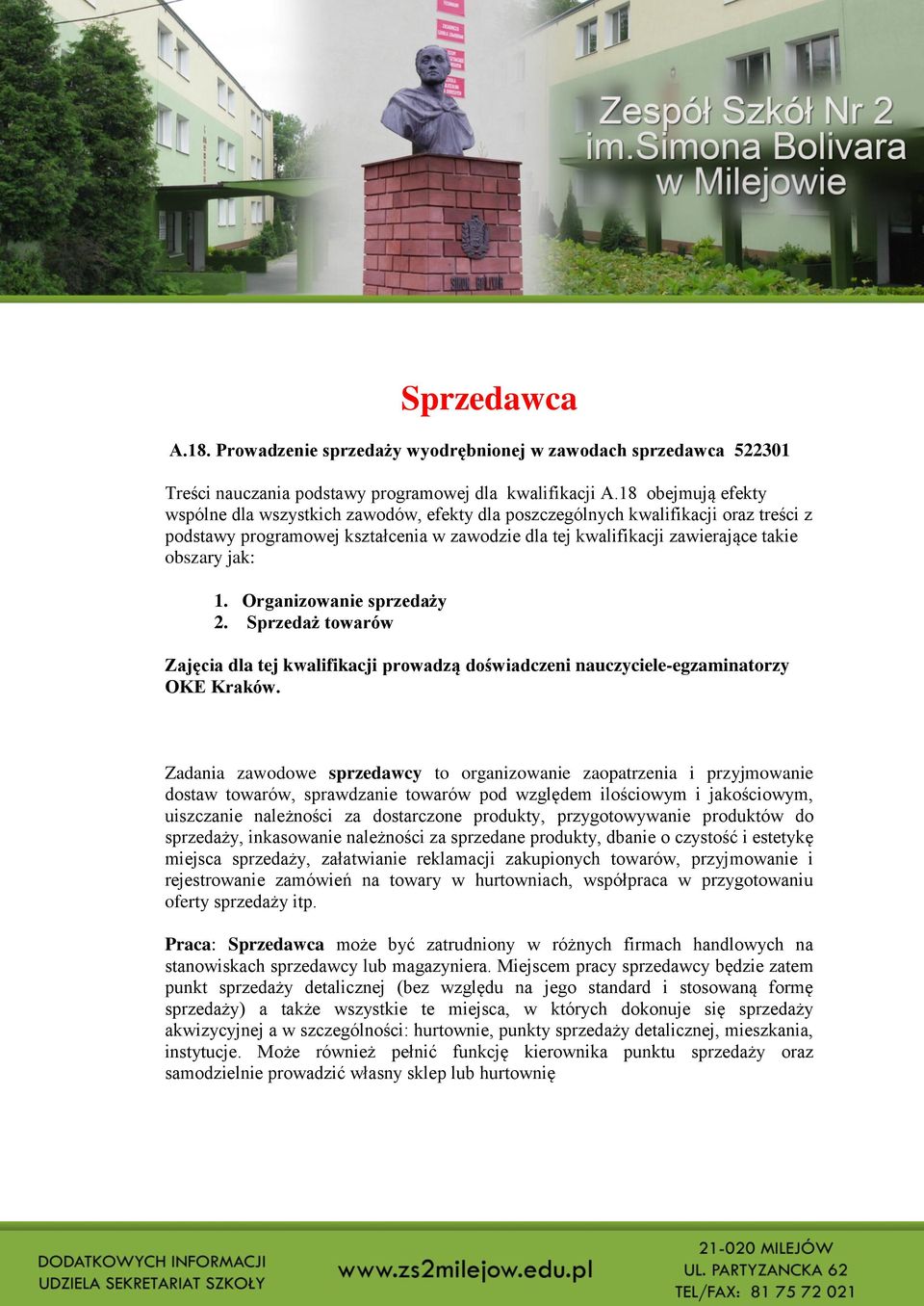 1. Organizowanie sprzedaży 2. Sprzedaż towarów Zajęcia dla tej kwalifikacji prowadzą doświadczeni nauczyciele-egzaminatorzy OKE Kraków.