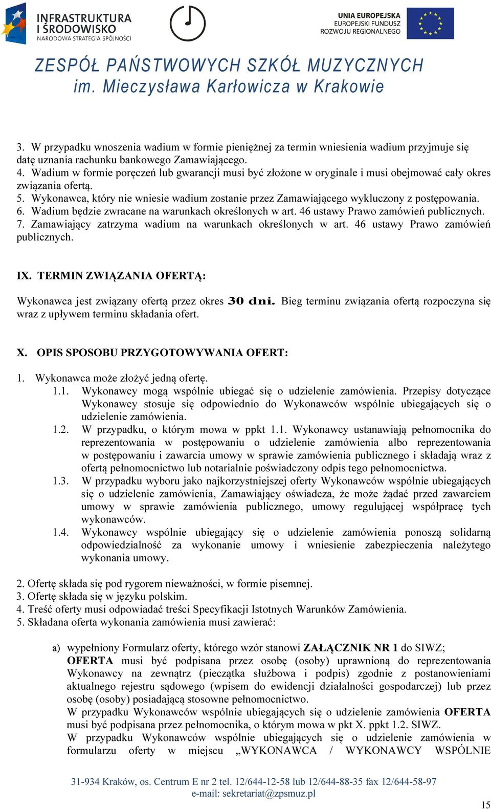 Wykonawca, który nie wniesie wadium zostanie przez Zamawiającego wykluczony z postępowania. 6. Wadium będzie zwracane na warunkach określonych w art. 46 ustawy Prawo zamówień publicznych. 7.