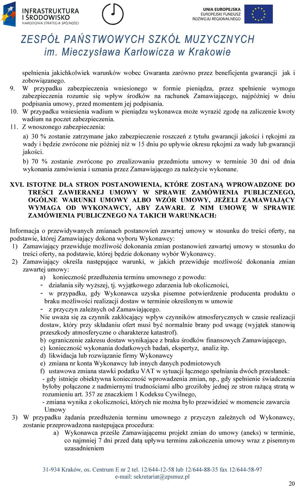 momentem jej podpisania. 10. W przypadku wniesienia wadium w pieniądzu wykonawca może wyrazić zgodę na zaliczenie kwoty wadium na poczet zabezpieczenia. 11.