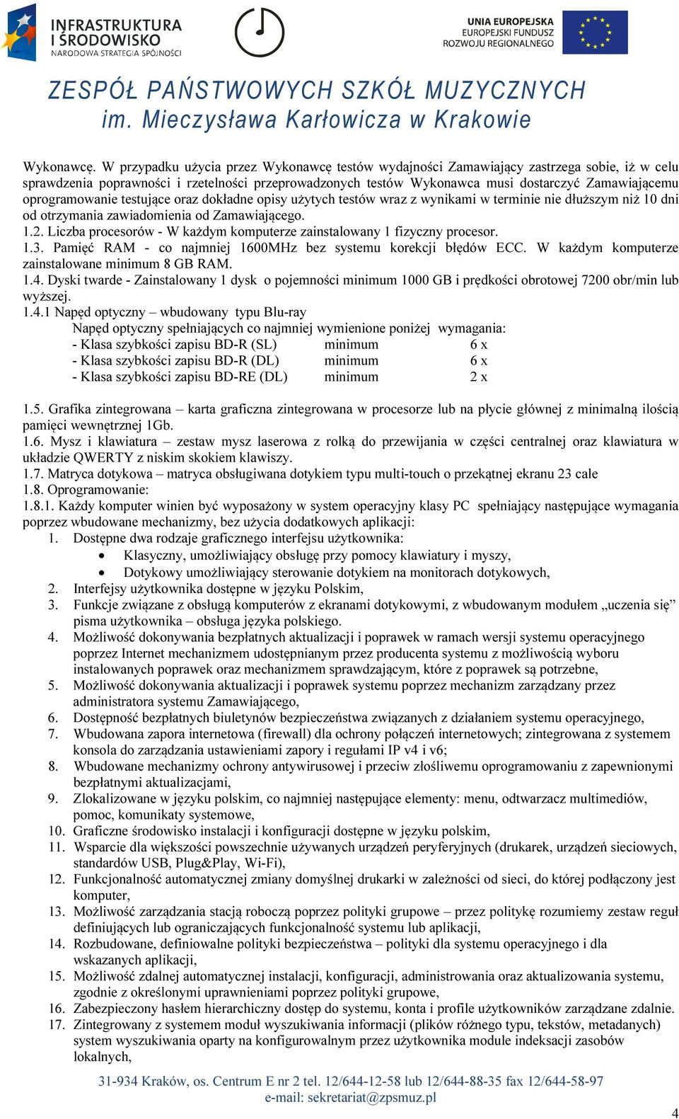 oprogramowanie testujące oraz dokładne opisy użytych testów wraz z wynikami w terminie nie dłuższym niż 10 dni od otrzymania zawiadomienia od Zamawiającego. 1.2.