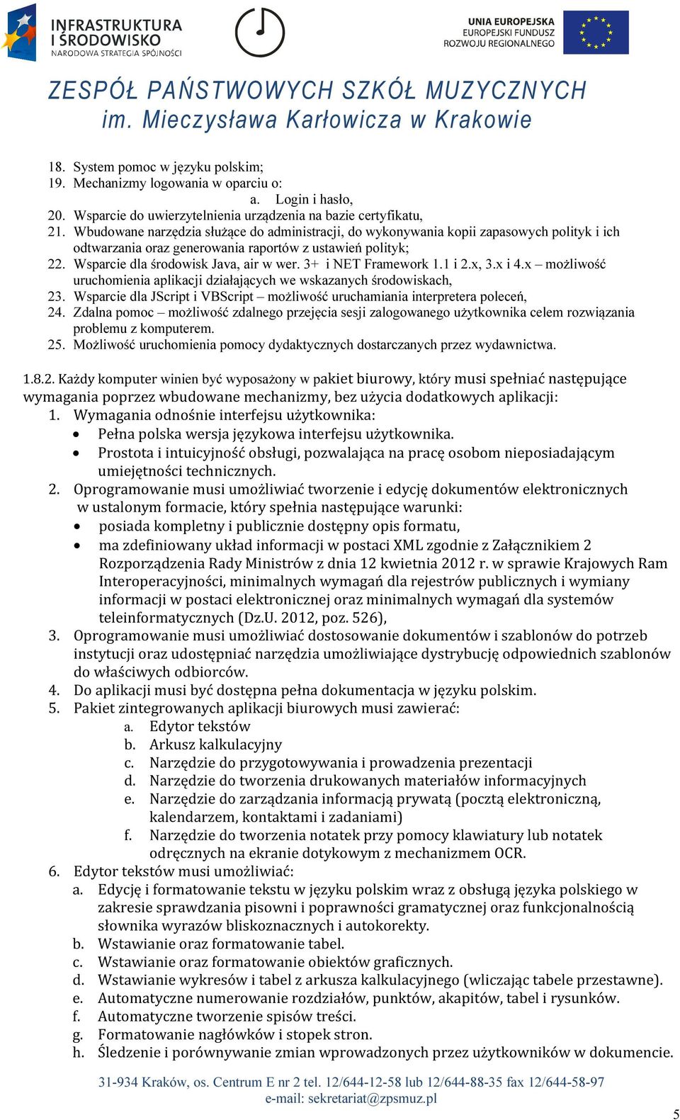 3+ i NET Framework 1.1 i 2.x, 3.x i 4.x możliwość uruchomienia aplikacji działających we wskazanych środowiskach, 23. Wsparcie dla JScript i VBScript możliwość uruchamiania interpretera poleceń, 24.