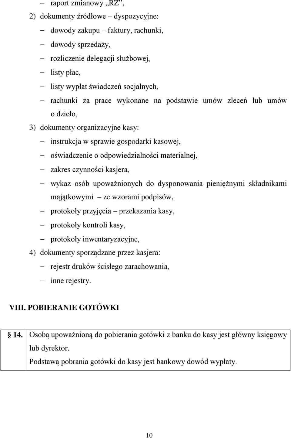 kasjera, wykaz osób upoważnionych do dysponowania pieniężnymi składnikami majątkowymi ze wzorami podpisów, protokoły przyjęcia przekazania kasy, protokoły kontroli kasy, protokoły inwentaryzacyjne,