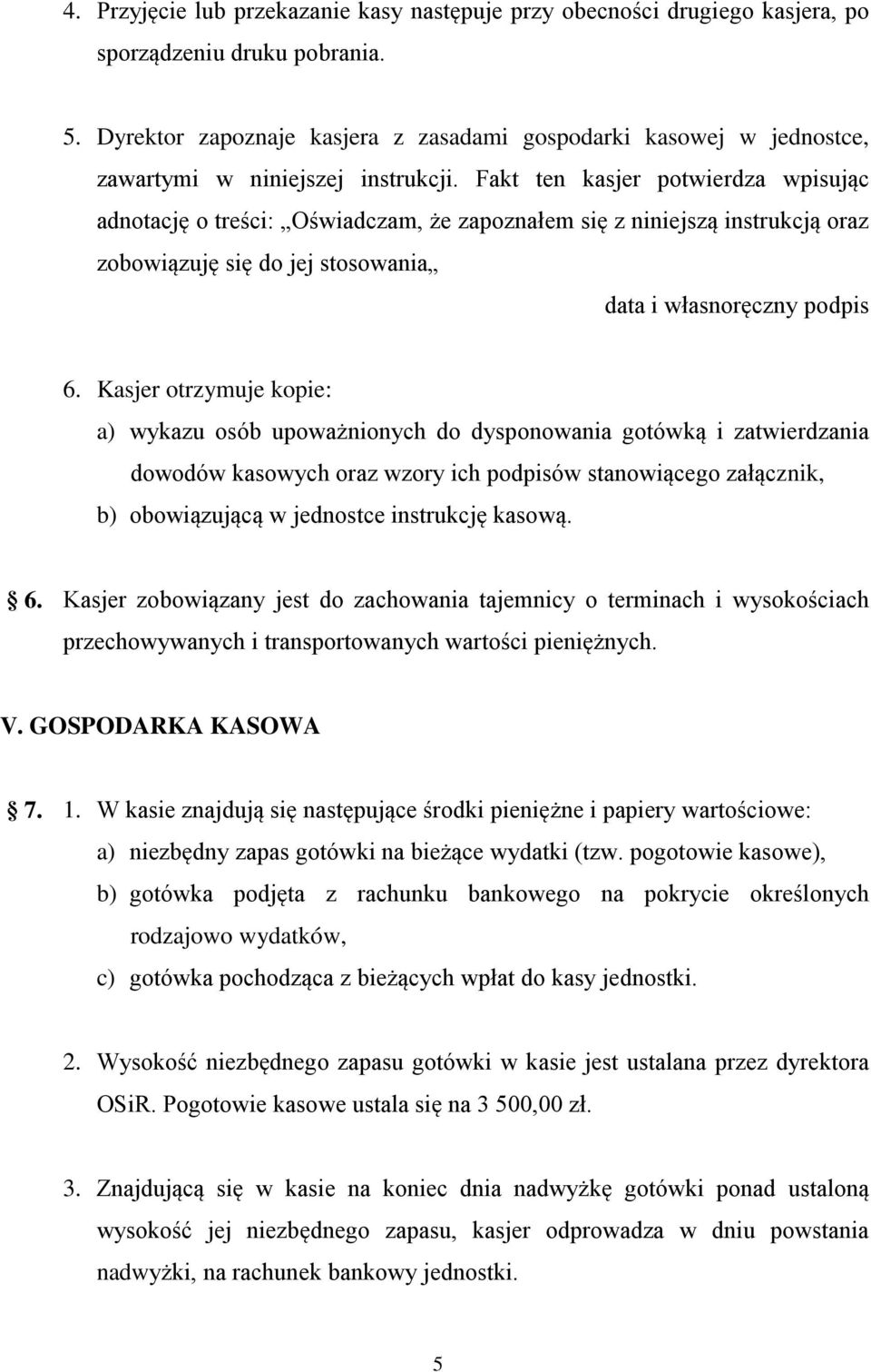 Fakt ten kasjer potwierdza wpisując adnotację o treści: Oświadczam, że zapoznałem się z niniejszą instrukcją oraz zobowiązuję się do jej stosowania data i własnoręczny podpis 6.