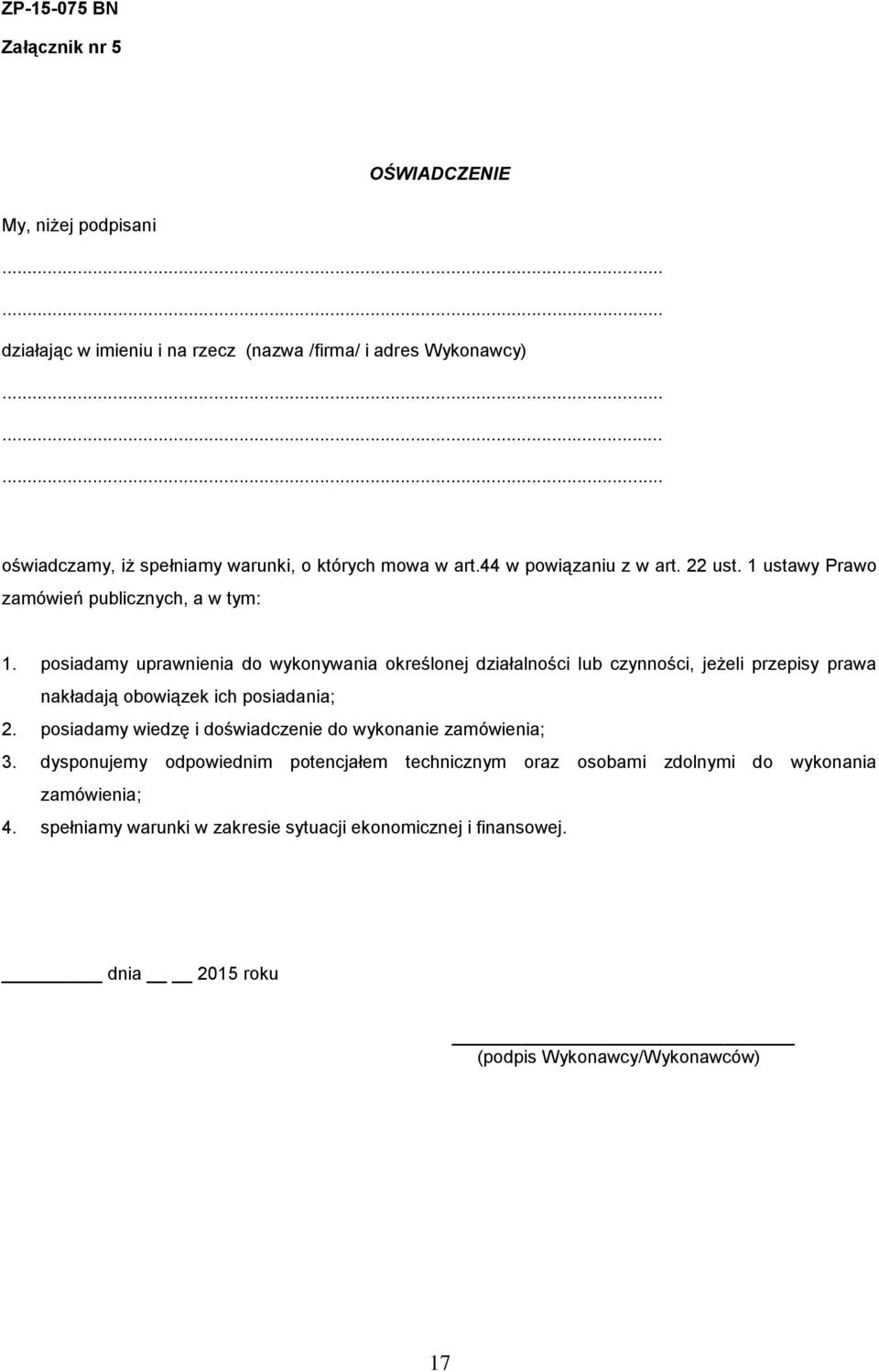 posiadamy uprawnienia do wykonywania określonej działalności lub czynności, jeżeli przepisy prawa nakładają obowiązek ich posiadania; 2.