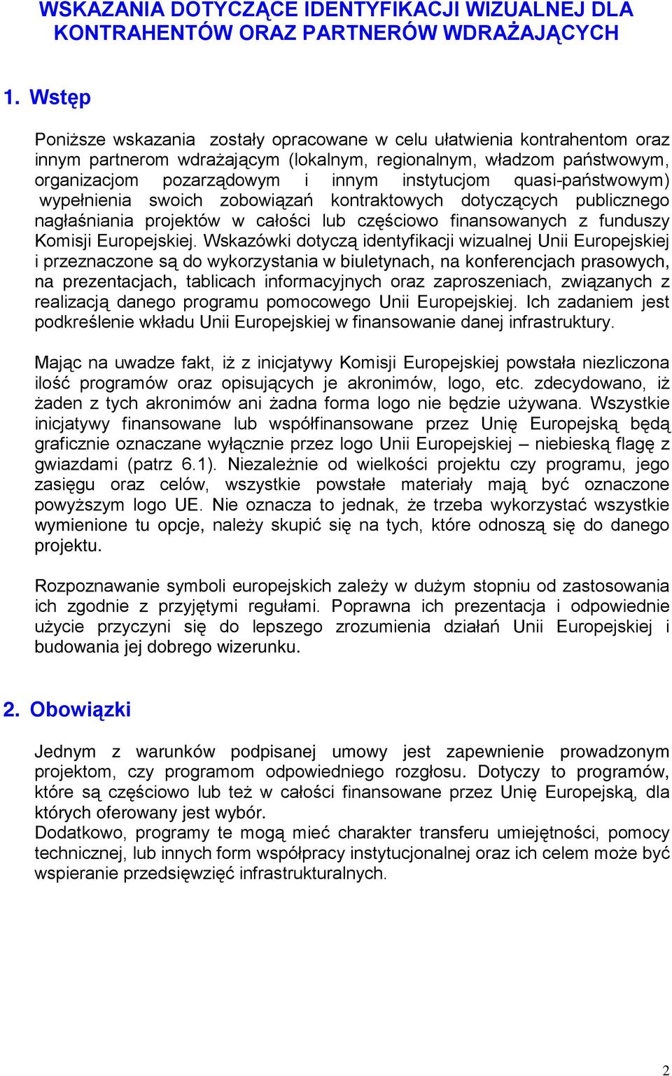 quasi-państwowym) wypełnienia swoich zobowiązań kontraktowych dotyczących publicznego nagłaśniania projektów w całości lub częściowo finansowanych z funduszy Komisji Europejskiej.