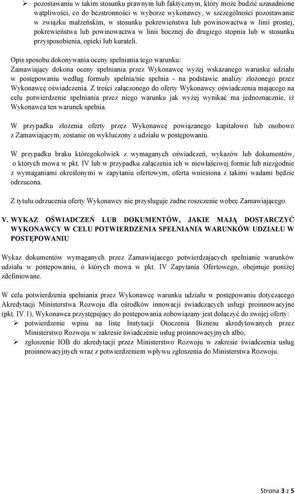 Opis sposobu dokonywania oceny spełniania tego warunku: Zamawiający dokona oceny spełniania przez Wykonawcę wyżej wskazanego warunku udziału w postępowaniu według formuły spełnia/nie spełnia - na