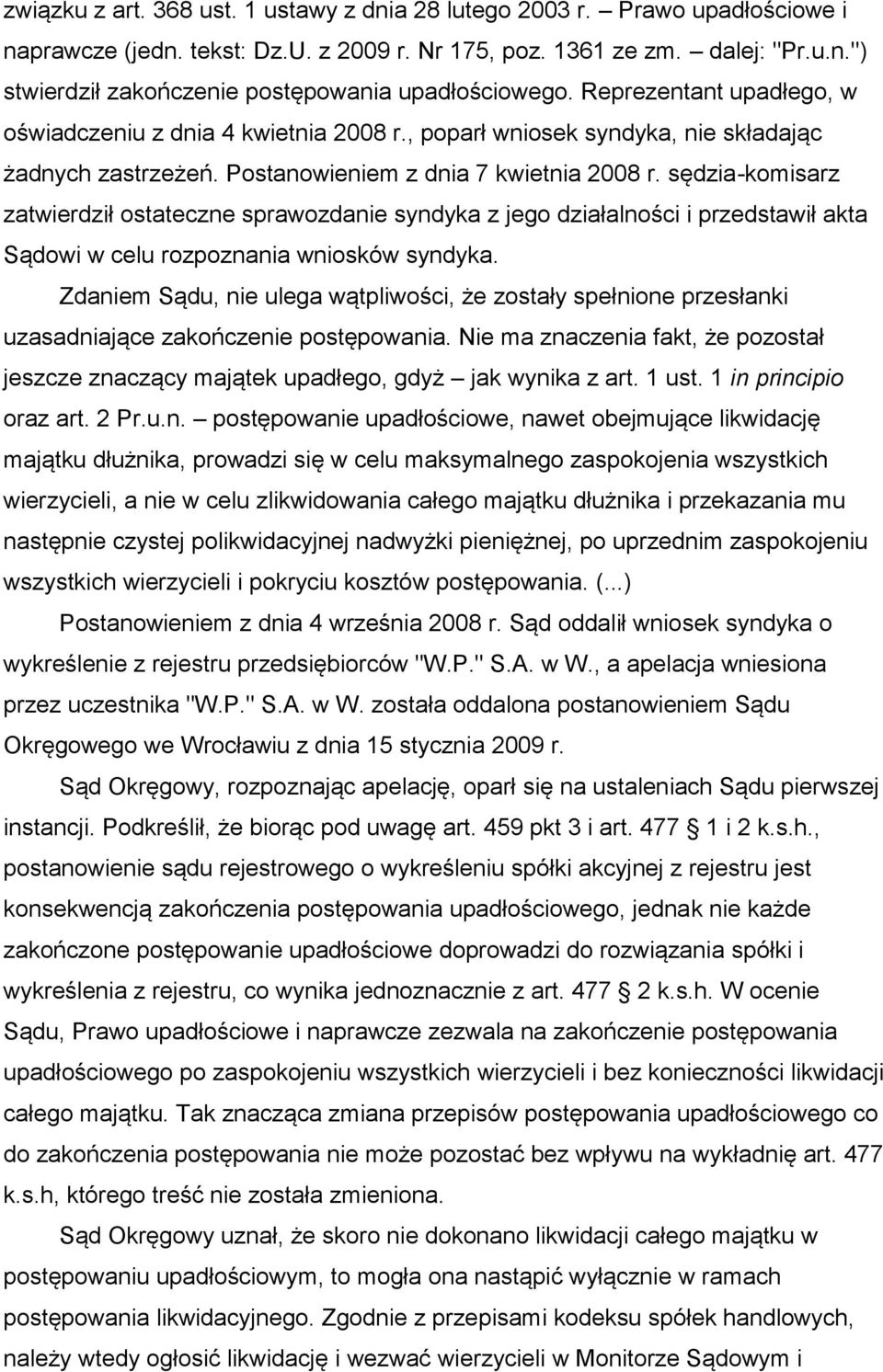 sędzia-komisarz zatwierdził ostateczne sprawozdanie syndyka z jego działalności i przedstawił akta Sądowi w celu rozpoznania wniosków syndyka.