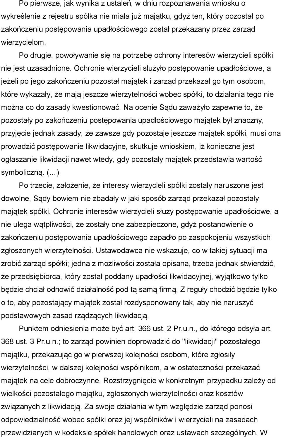 Ochronie wierzycieli służyło postępowanie upadłościowe, a jeżeli po jego zakończeniu pozostał majątek i zarząd przekazał go tym osobom, które wykazały, że mają jeszcze wierzytelności wobec spółki, to