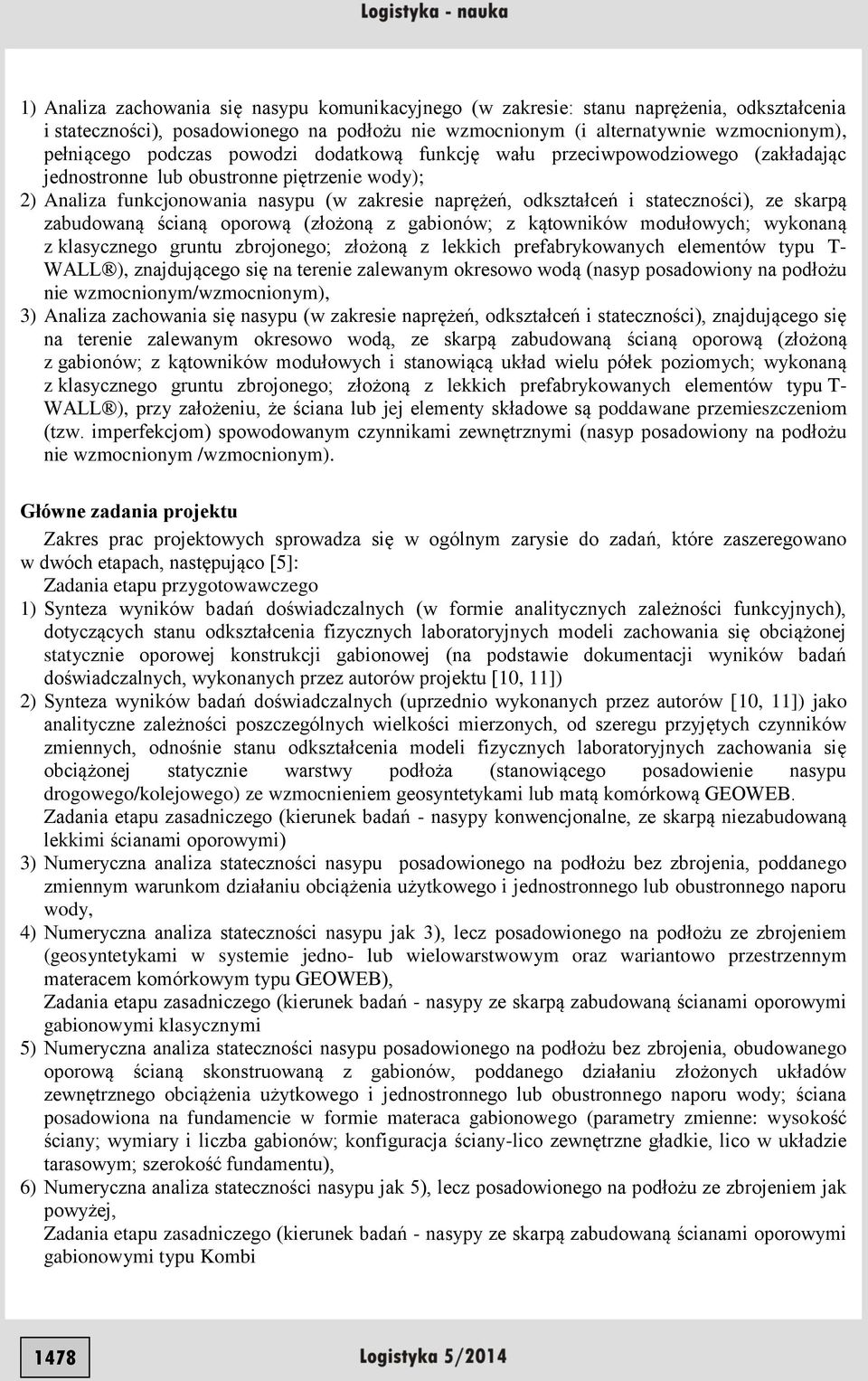 stateczności), ze skarpą zabudowaną ścianą oporową (złożoną z gabionów; z kątowników modułowych; wykonaną z klasycznego gruntu zbrojonego; złożoną z lekkich prefabrykowanych elementów typu T- WALL ),