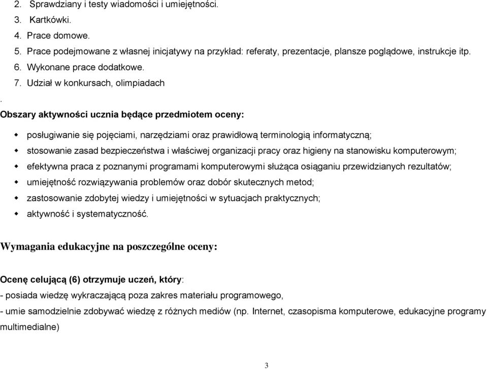 Obszary aktywności ucznia będące przedmiotem oceny: posługiwanie się pojęciami, narzędziami oraz prawidłową terminologią informatyczną; stosowanie zasad bezpieczeństwa i właściwej organizacji pracy