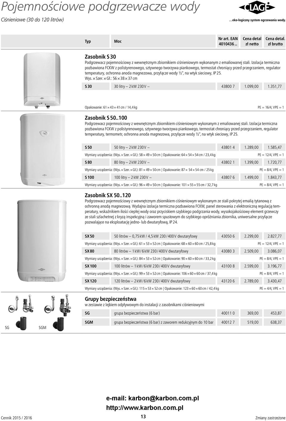 sieciowy, IP 25. Wys. Szer. Gł.: 56 38 37 cm S 30 30 litry 2 kw 230 V ~ 43800 7 1.099,00 1.351,77 Opakowanie: 61 43 41 cm / 14,4 kg PE = 16/4, VPE = 1 Zasobnik S 50.