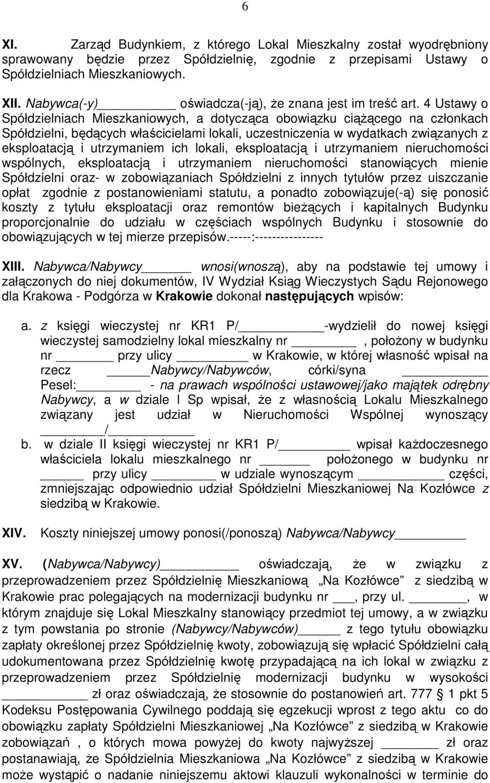 4 Ustawy o Spółdzielniach Mieszkaniowych, a dotycząca obowiązku ciąŝącego na członkach Spółdzielni, będących właścicielami lokali, uczestniczenia w wydatkach związanych z eksploatacją i utrzymaniem