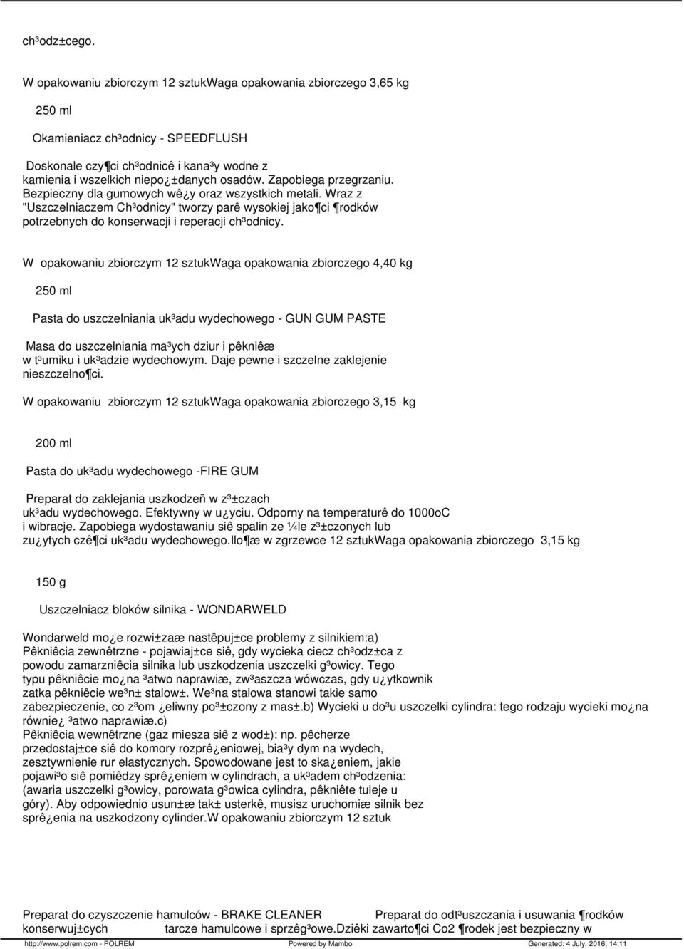 Zapobiega przegrzaniu. Bezpieczny dla gumowych wê y oraz wszystkich metali. Wraz z "Uszczelniaczem Ch³odnicy" tworzy parê wysokiej jako ci rodków potrzebnych do konserwacji i reperacji ch³odnicy.