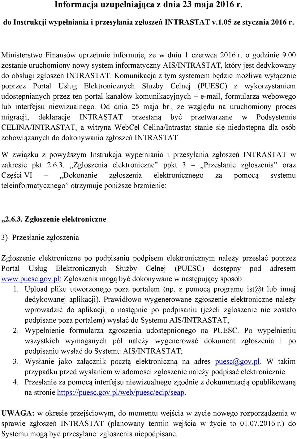 00 zostanie uruchomiony nowy system informatyczny AIS/INTRASTAT, który jest dedykowany do obsługi zgłoszeń INTRASTAT.