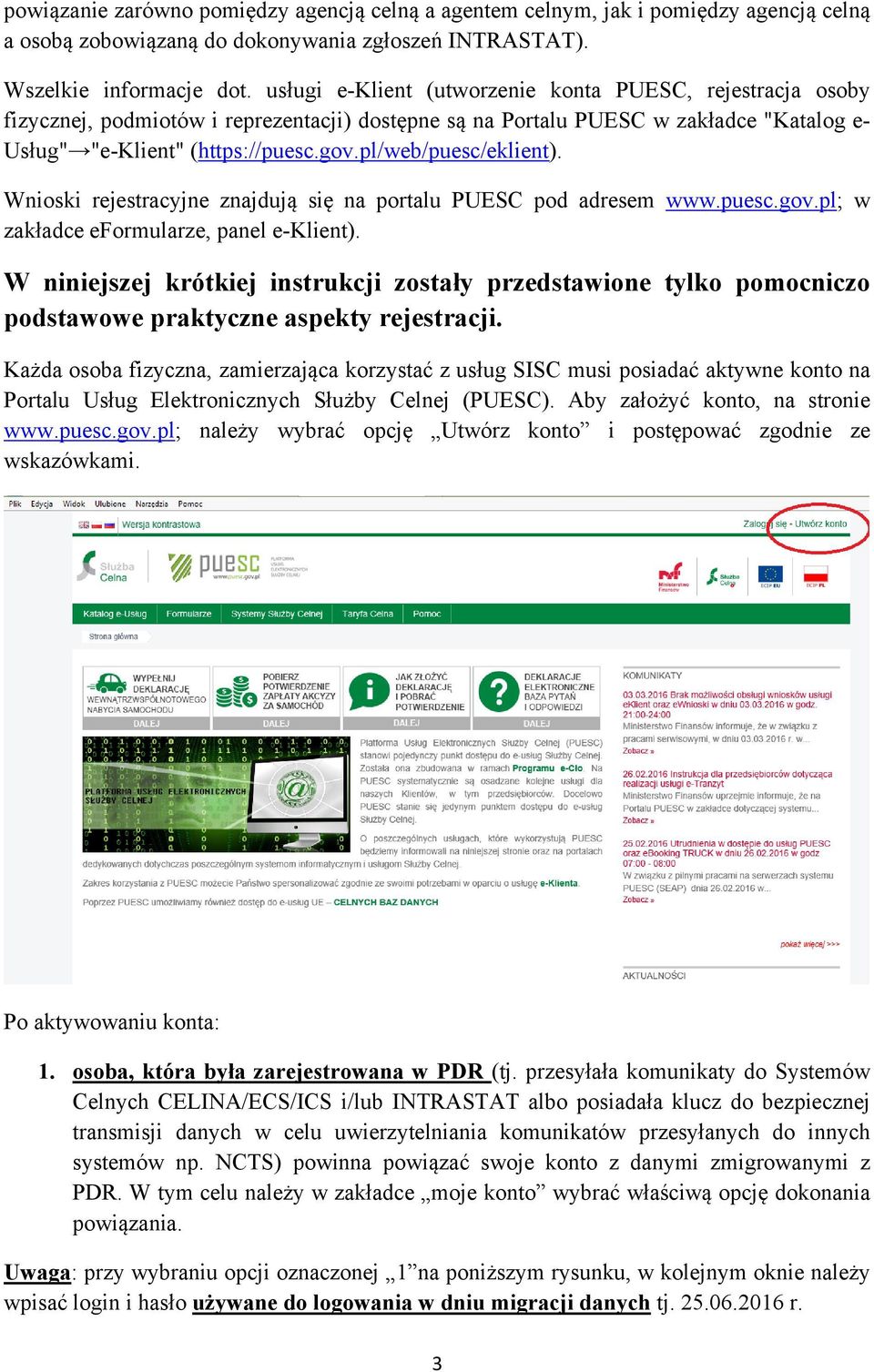 pl/web/puesc/eklient). Wnioski rejestracyjne znajdują się na portalu PUESC pod adresem www.puesc.gov.pl; w zakładce eformularze, panel e-klient).