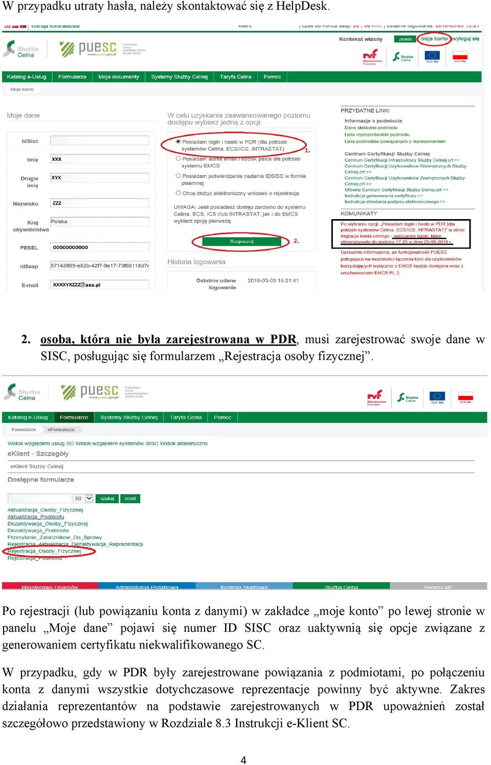 Po rejestracji (lub powiązaniu konta z danymi) w zakładce moje konto po lewej stronie w panelu Moje dane pojawi się numer ID SISC oraz uaktywnią się opcje związane z generowaniem